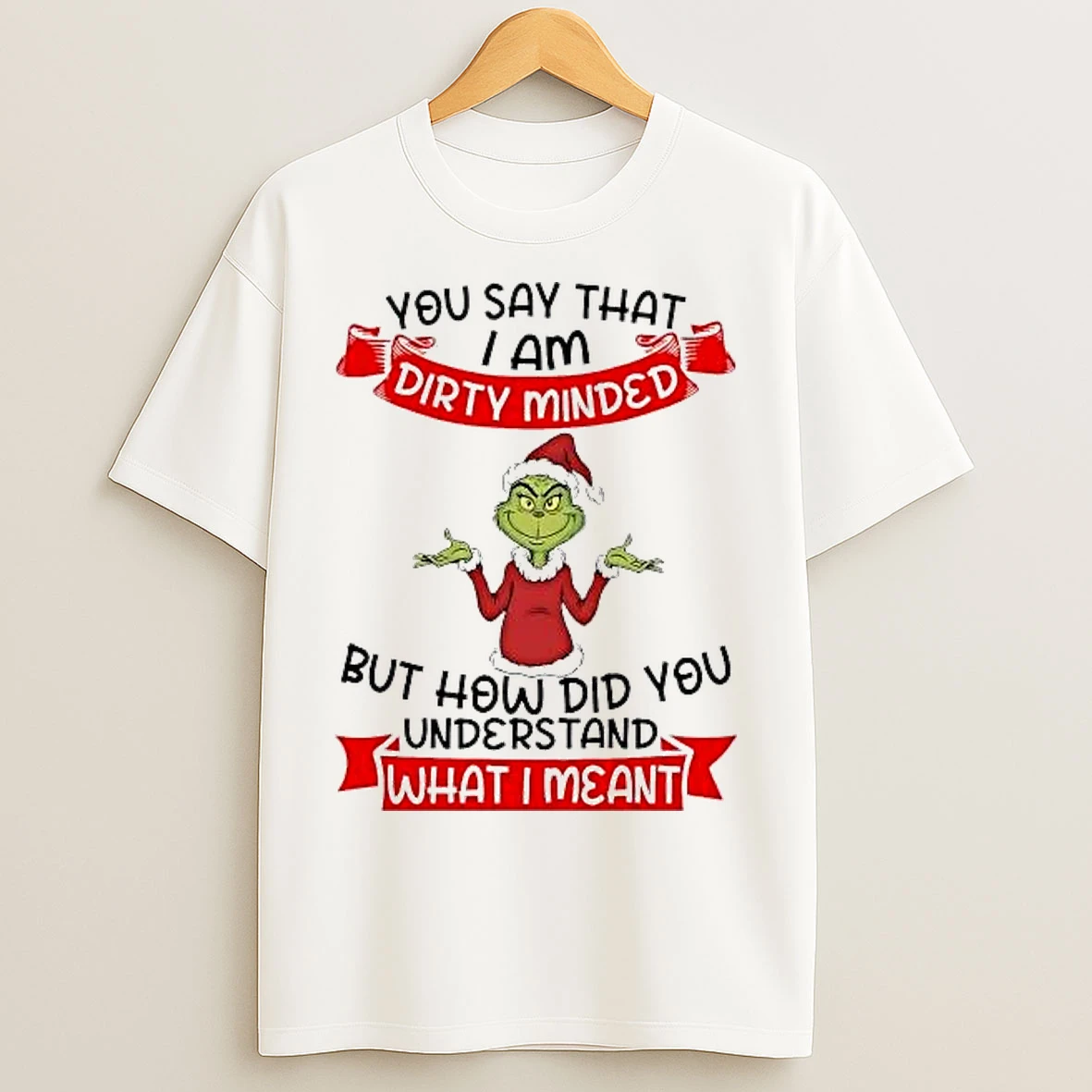 Classic Grinch You Say I Am Dirty Minded How Did You Understand What I Mean T Shirts