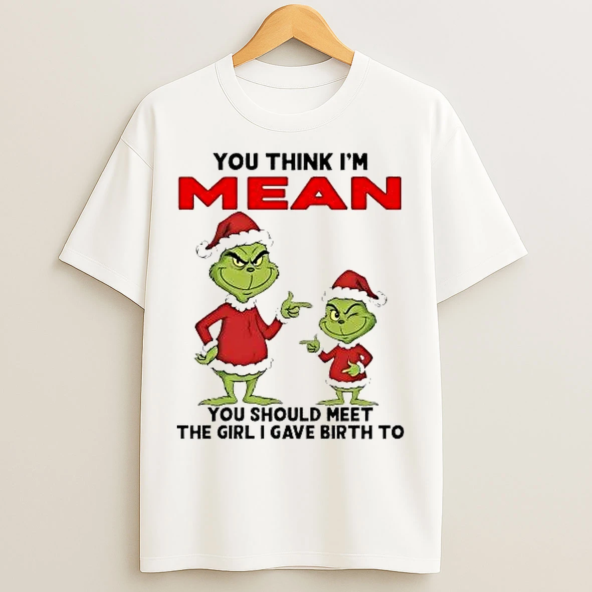 Classic Grinch You Think Im Mean You Should Meet Girl I Gave Birth Christmas T Shirts
