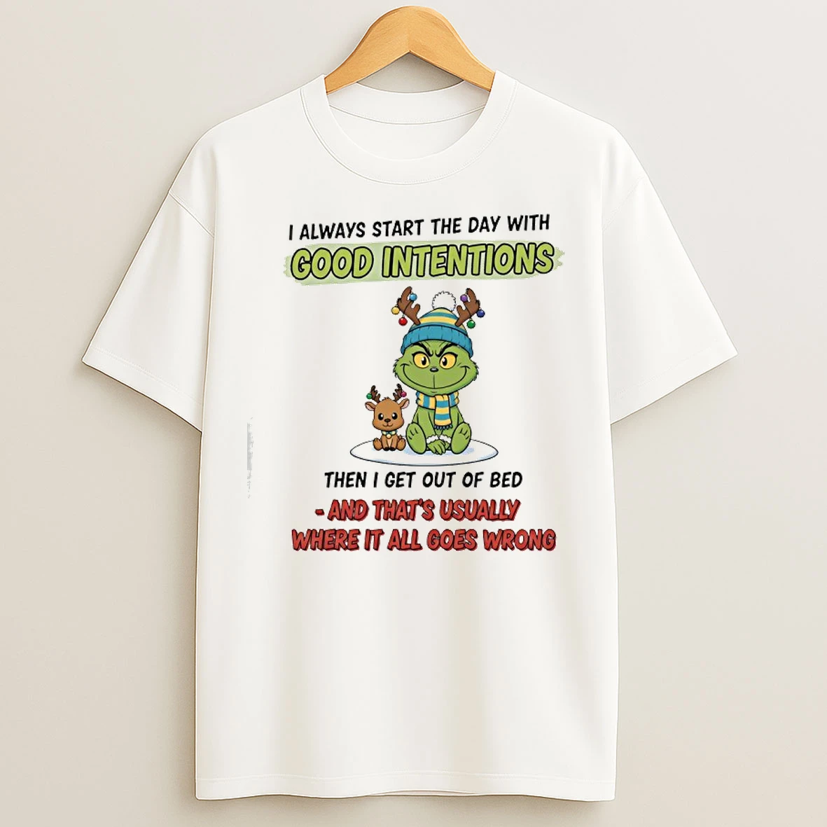 Classic Grinchi Always Start The Day With Good Intentions Then I Get Out Of Bed T Shirts