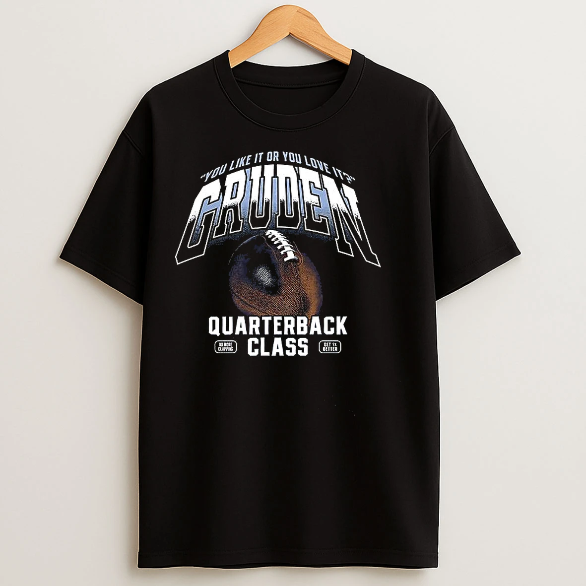 Classic Gruden Quarterback Class You Like It Or You Love It T Shirts