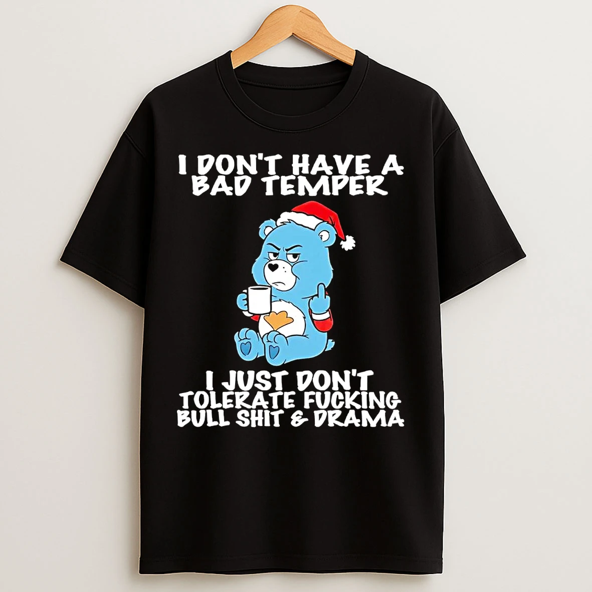 Classic Grumpy Bear I Dont Have A Bad Temper I Just Dont Tolerate Fucking T Shirts