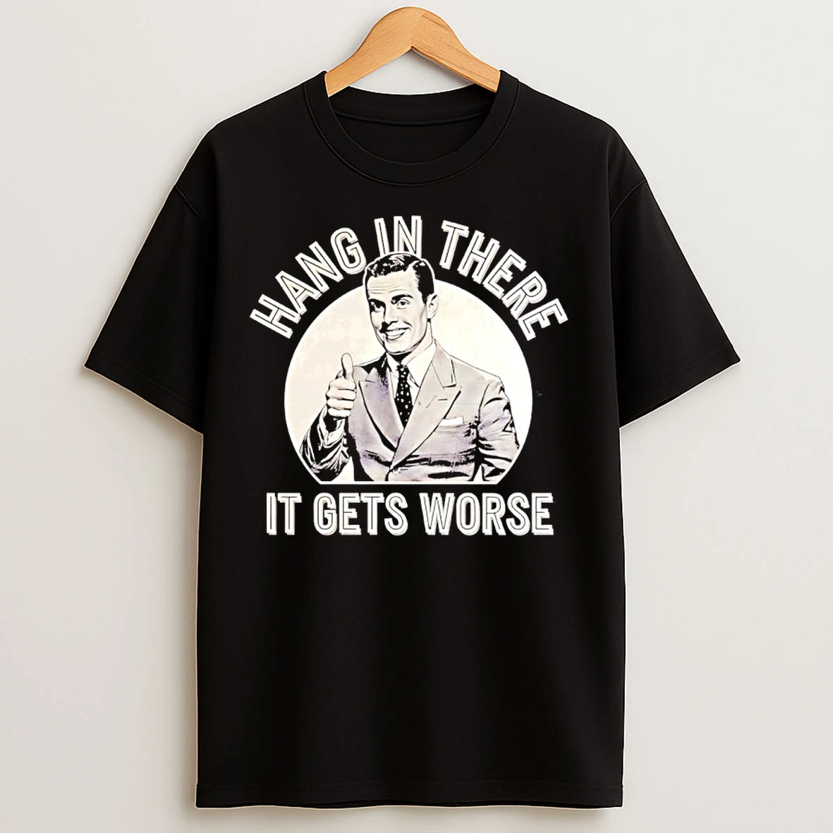 Classic Hang In There It Get Worse T Shirts
