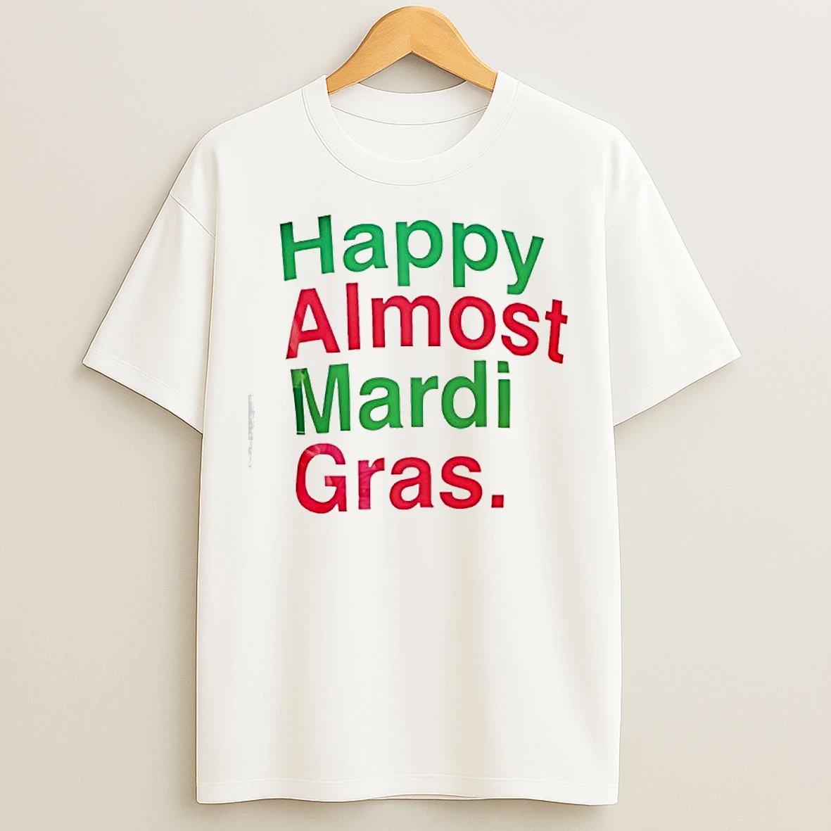 Classic Happy Almost Mardi Gras T Shirts