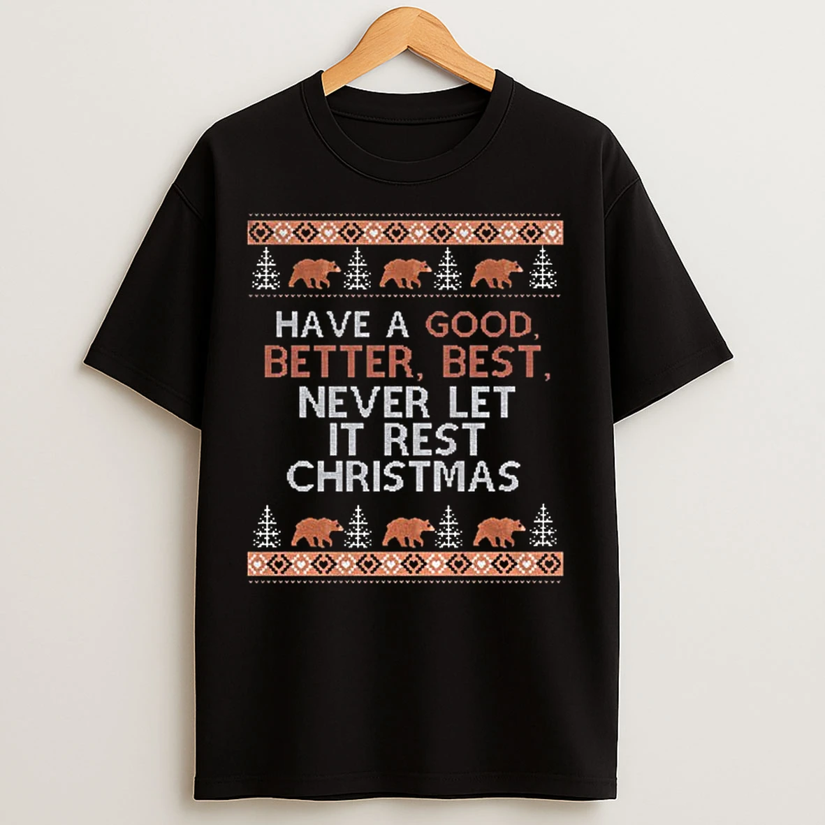 Classic Have A Good Better Best Never Let It Rest Ugly Christmas T Shirts