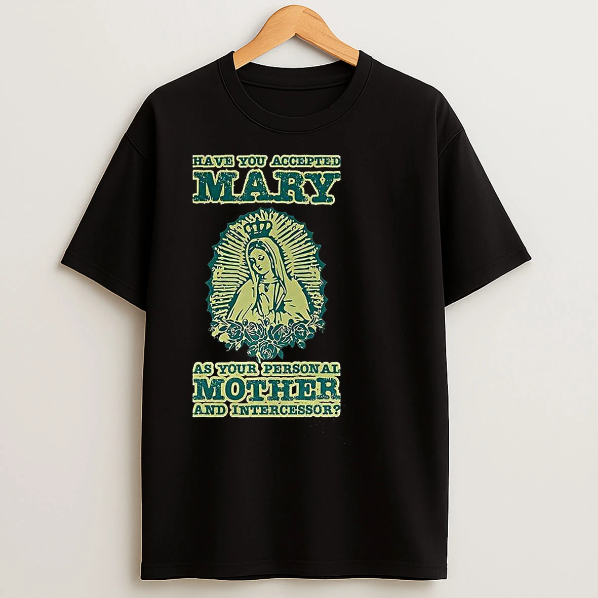 Classic Have You Accepted Mary As Your Person All Mother And Intercessor T Shirts