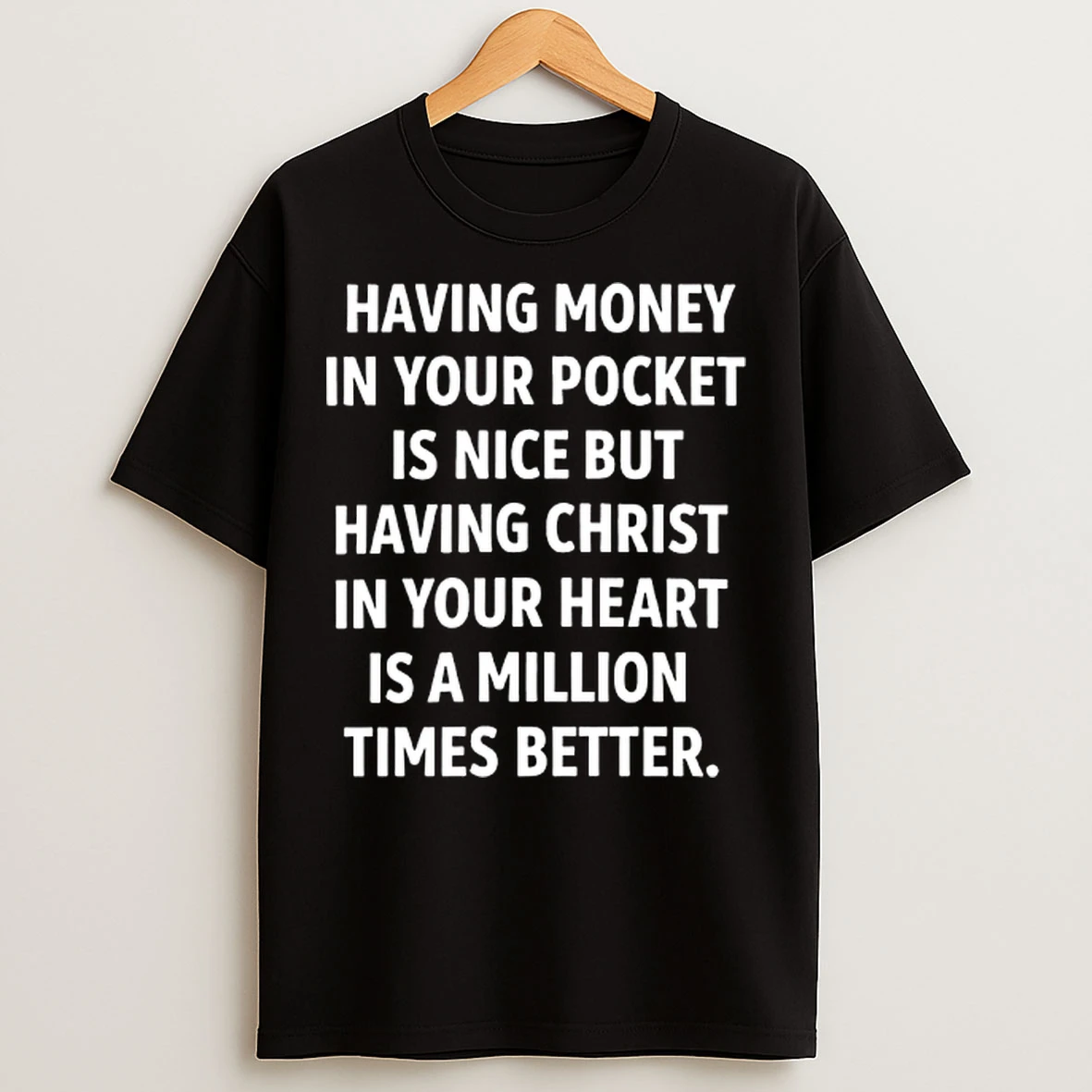 Classic Having Money In Your Pocket Is Nice But Having Christ T Shirts