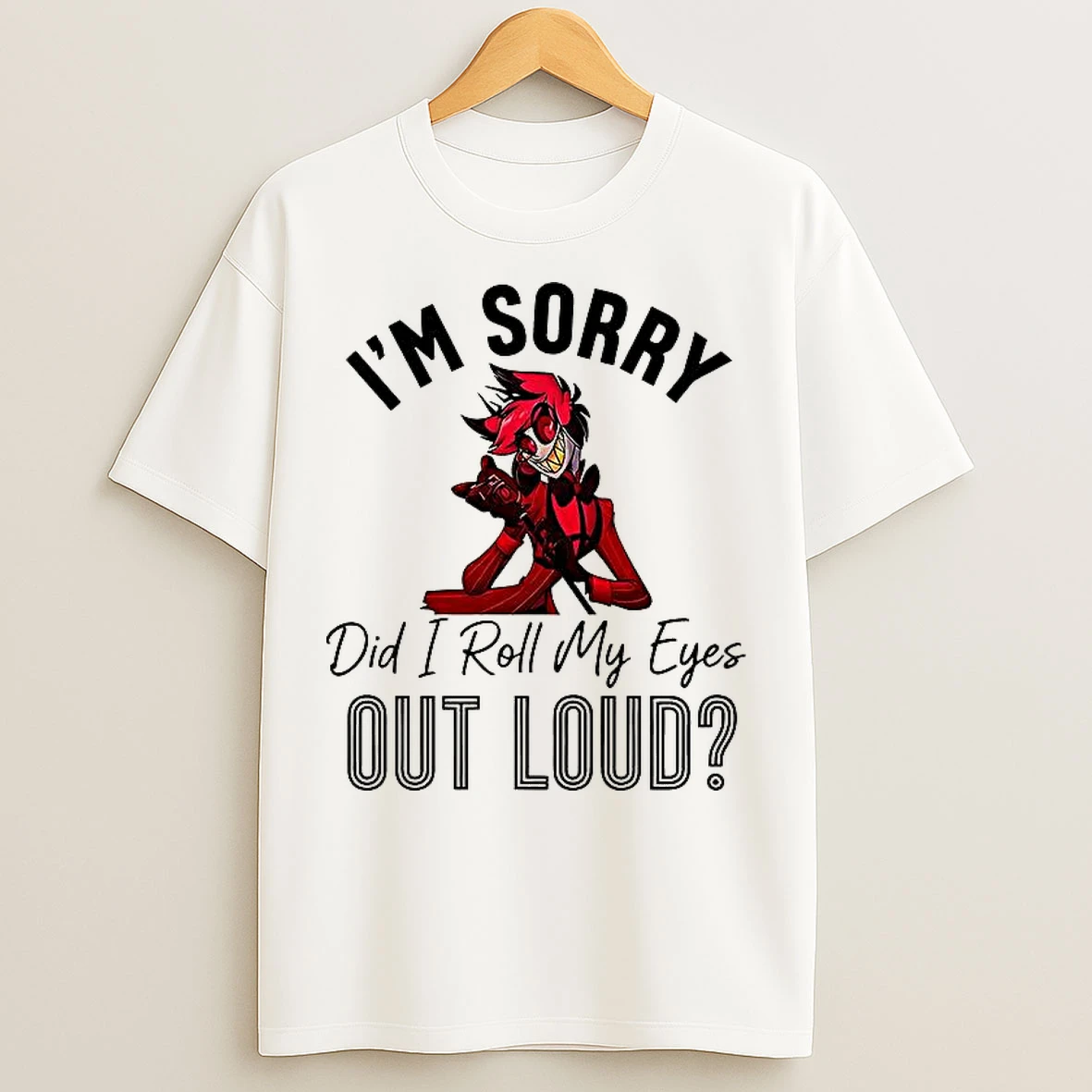 Classic Hazbin Hotel Im Sorry Did I Roll My Eyes Out Loud T Shirts