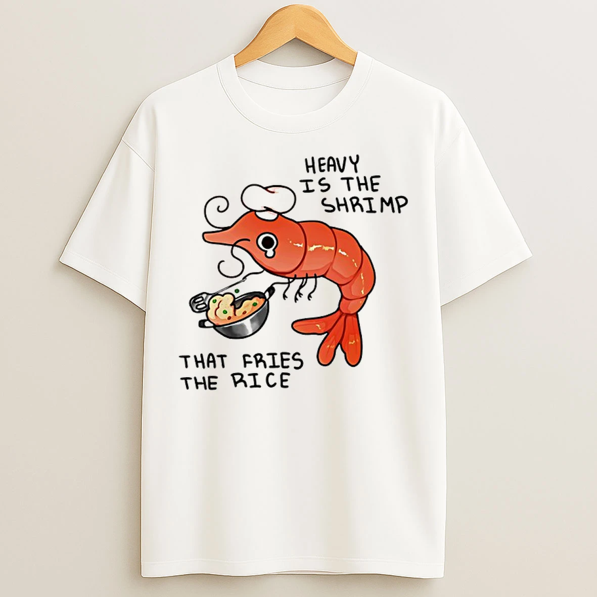 Classic Heavy Is The Shrimp That Fries The Rice T Shirts