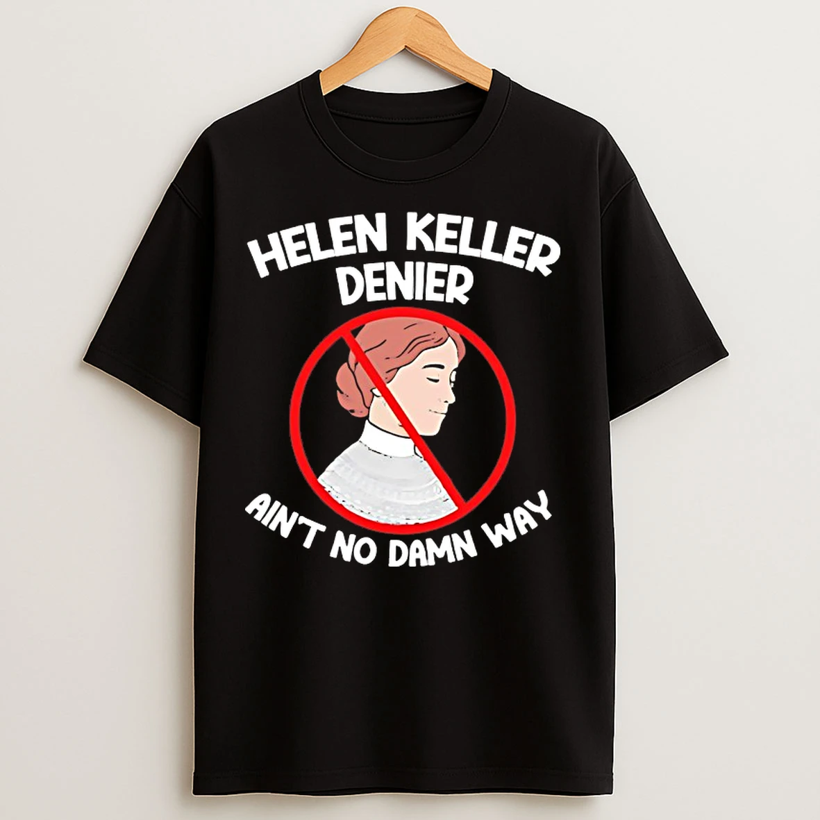 Classic Helen Keller Aint No Damn Way T Shirts