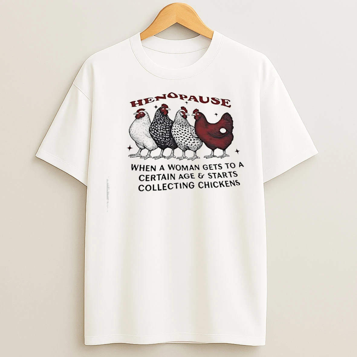 Classic Henopause When Women Hit A Certain Age They Start Collecting Chickens T Shirts