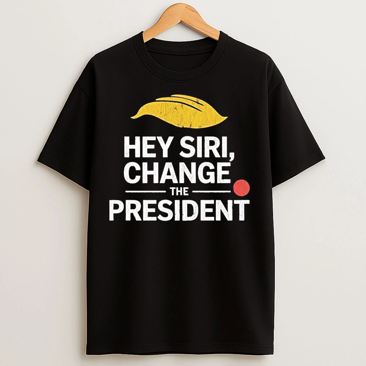 Classic Hey Siri Change The President Funny Design T Shirts