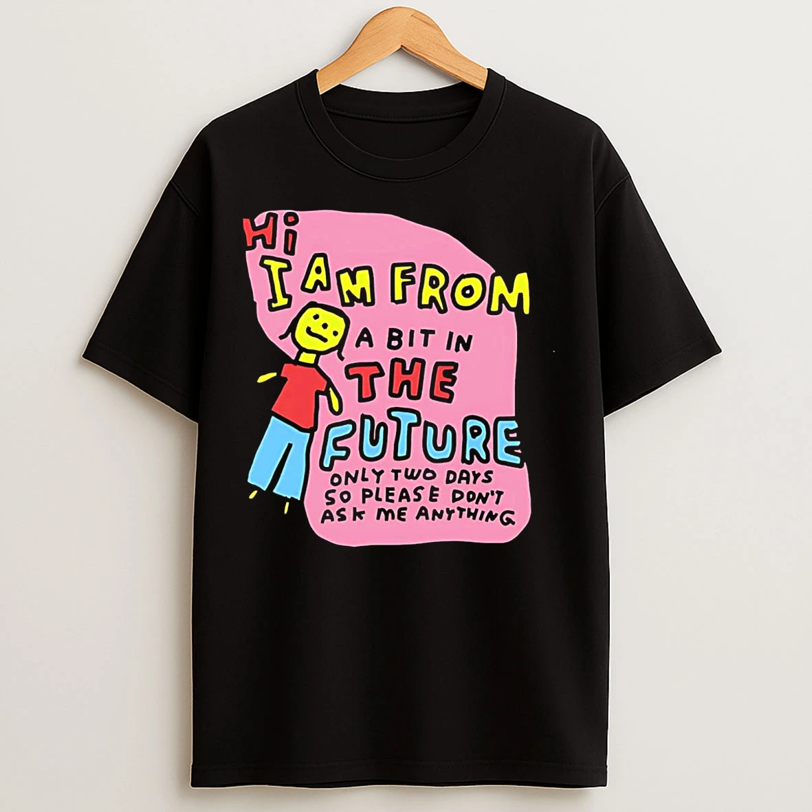 Classic Hi I Am From A Bit In The Future Only Two Days So Please Dont Ask Me T Shirts
