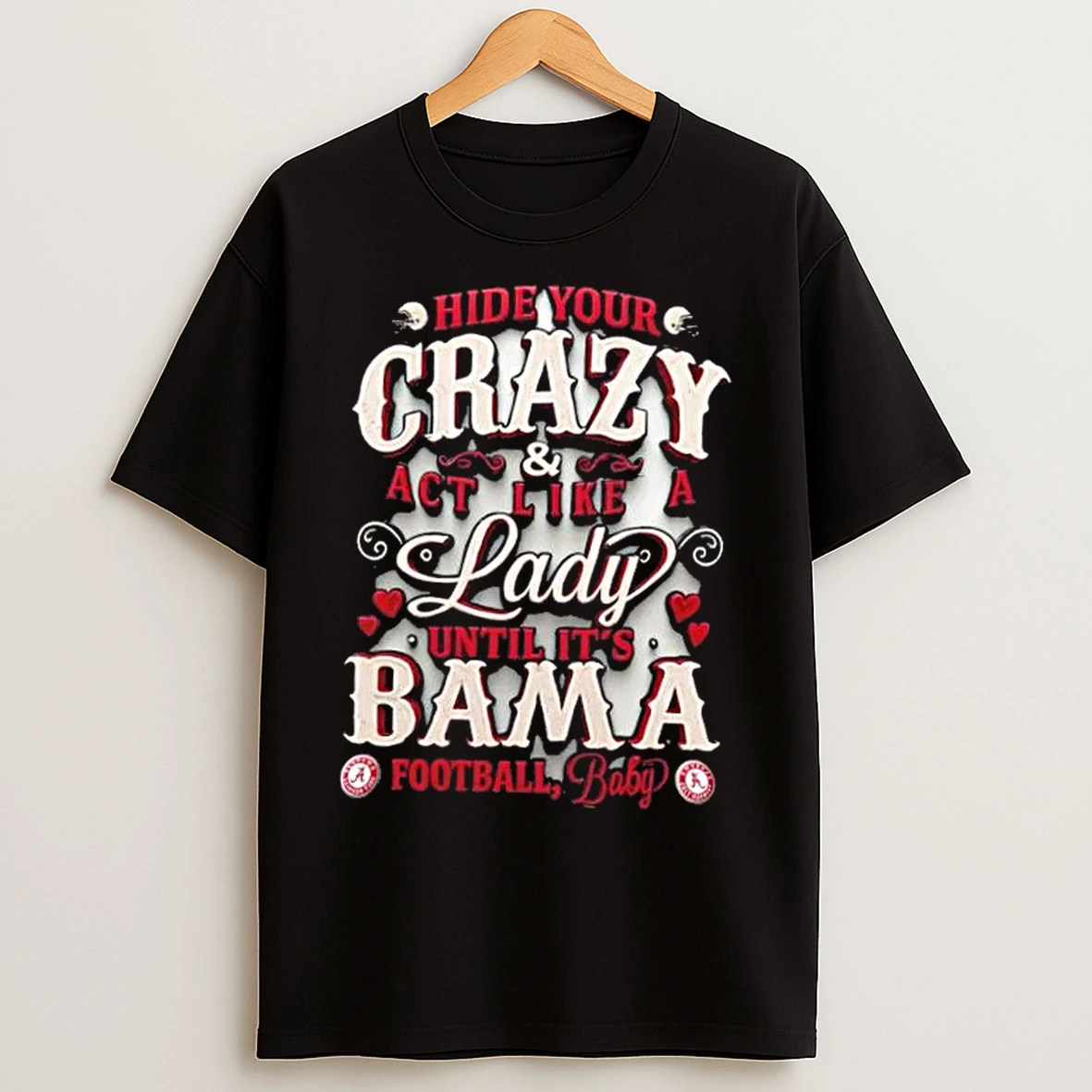 Classic Hide Your Crazy And Act Like A Lady Until Its Alabama Crimson Tide Football Baby T Shirts