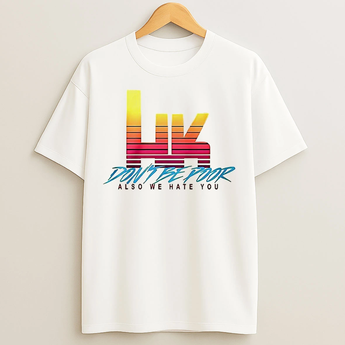 Classic Hk Dont Be Poor Also We Hate You T Shirts