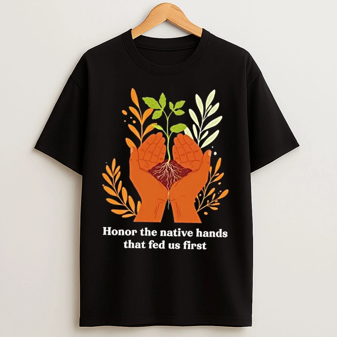 Classic Honor The Native Hands That Fed Us First T Shirts