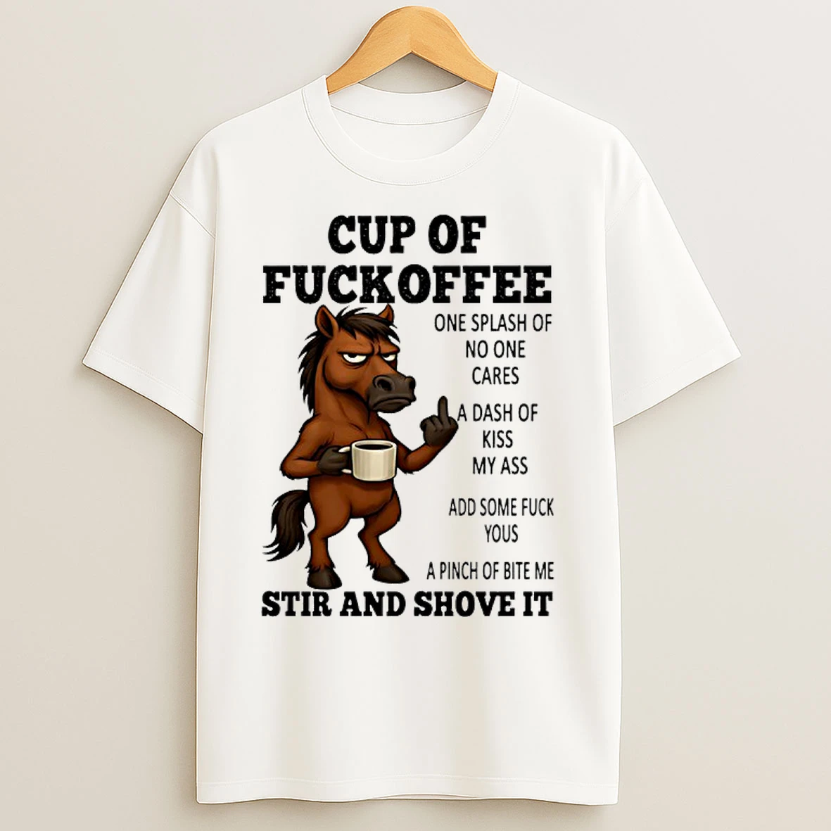 Classic Horse Cup Of Fuckoffee One Splash Of No One Cares A Dash Of Kiss My Ass T Shirts