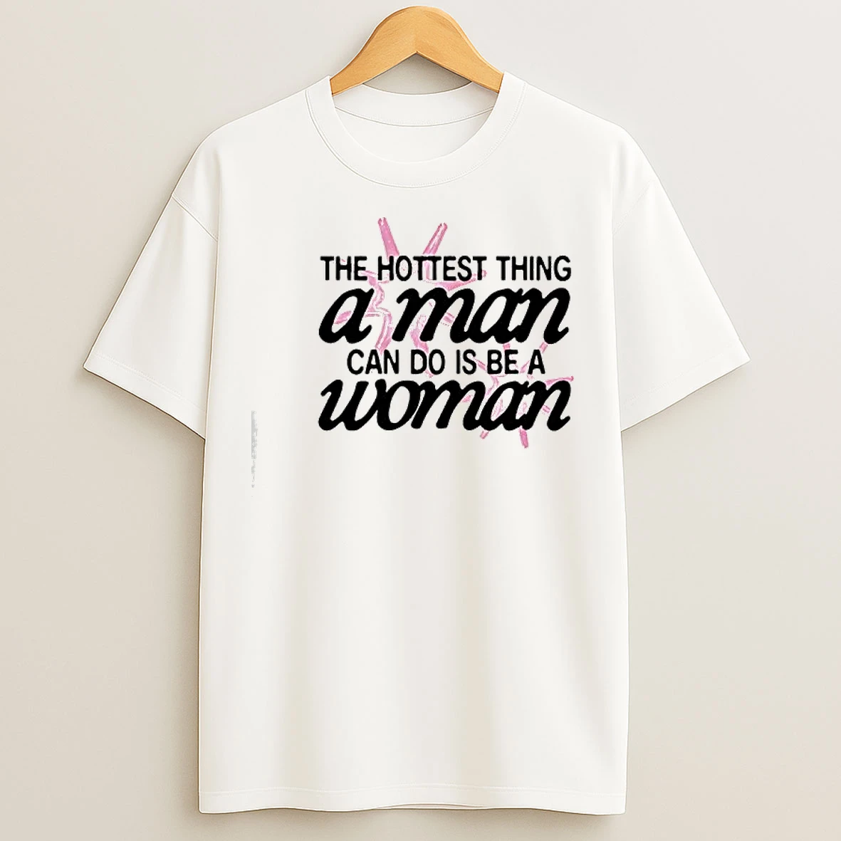 Classic Hottest Thing A Man Can Do Is Be A Woman Graphic T Shirts
