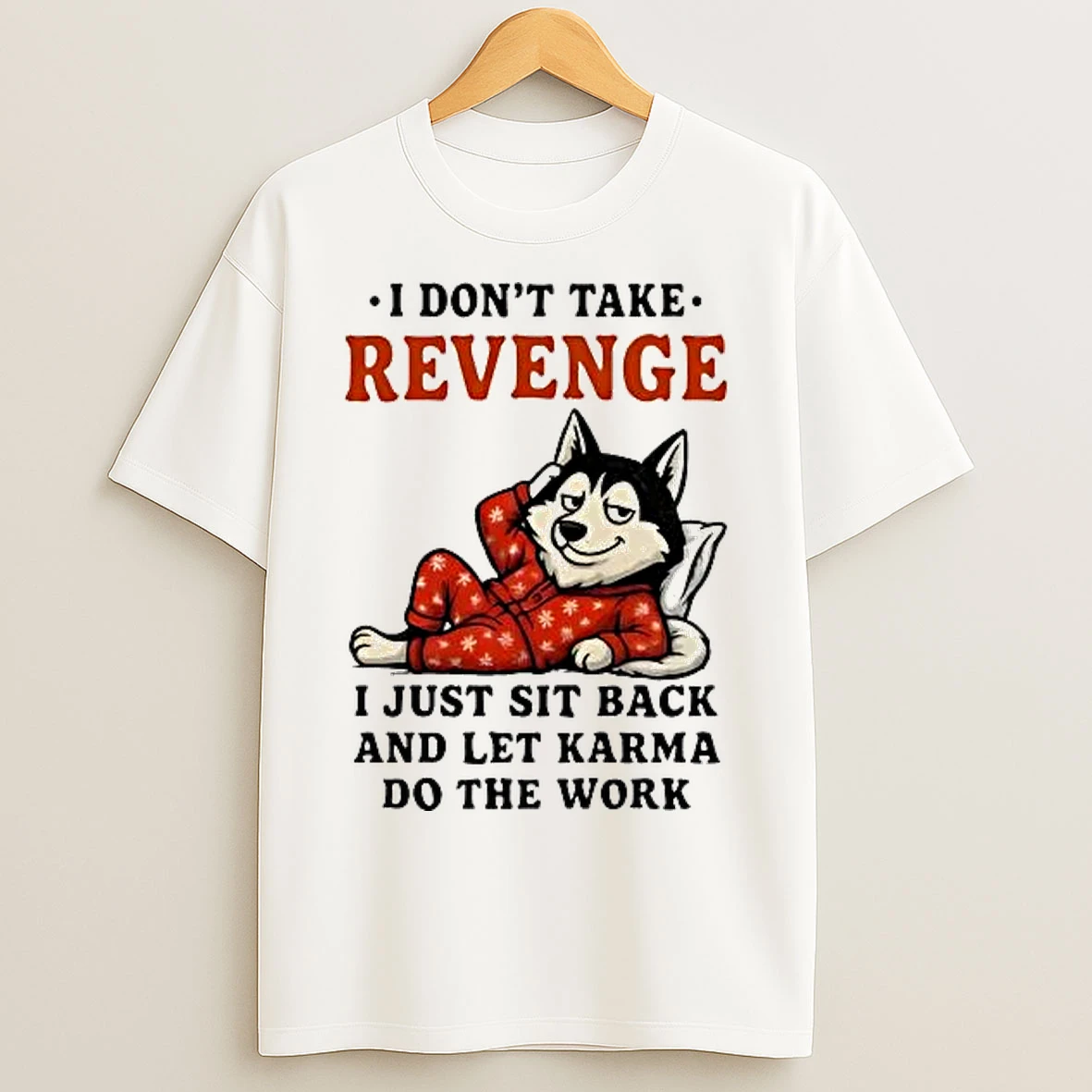 Classic Husky I Dont Take Revenge I Just Sit Back Let Karma Do The Work T Shirts
