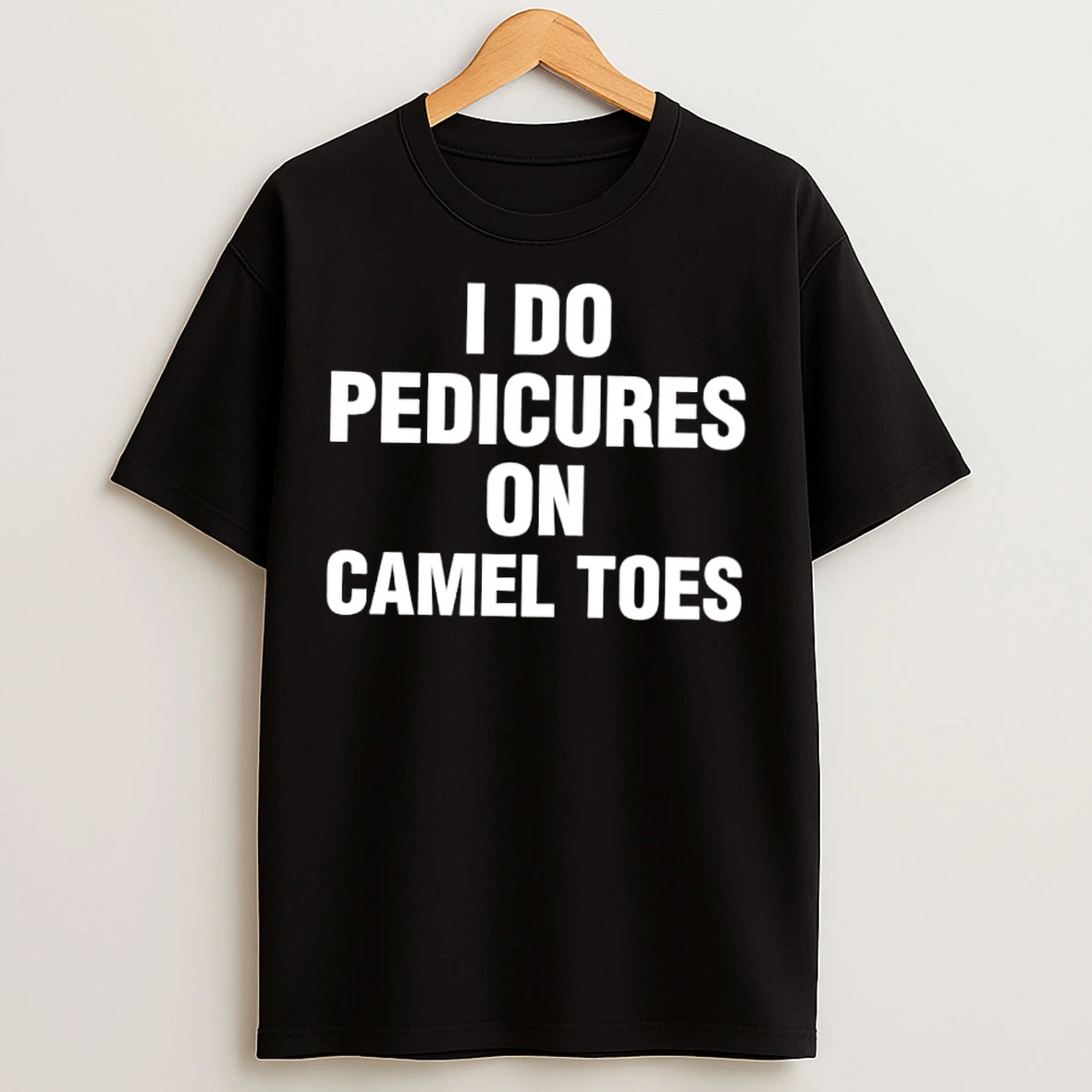 Classic I Do Pedicures On Camel Toes T Shirts
