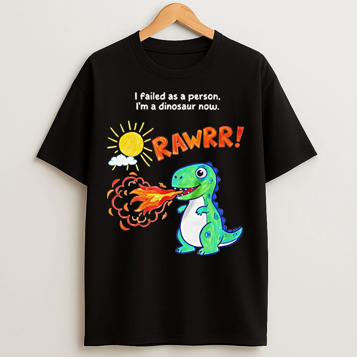 Classic I Failed As A Person Im A Dinosaur Now T Shirts