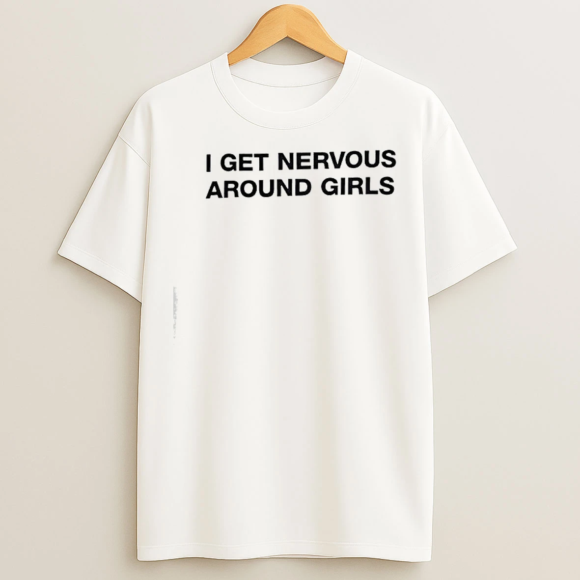 Classic I Get Nervous Around Girls Text T Shirts