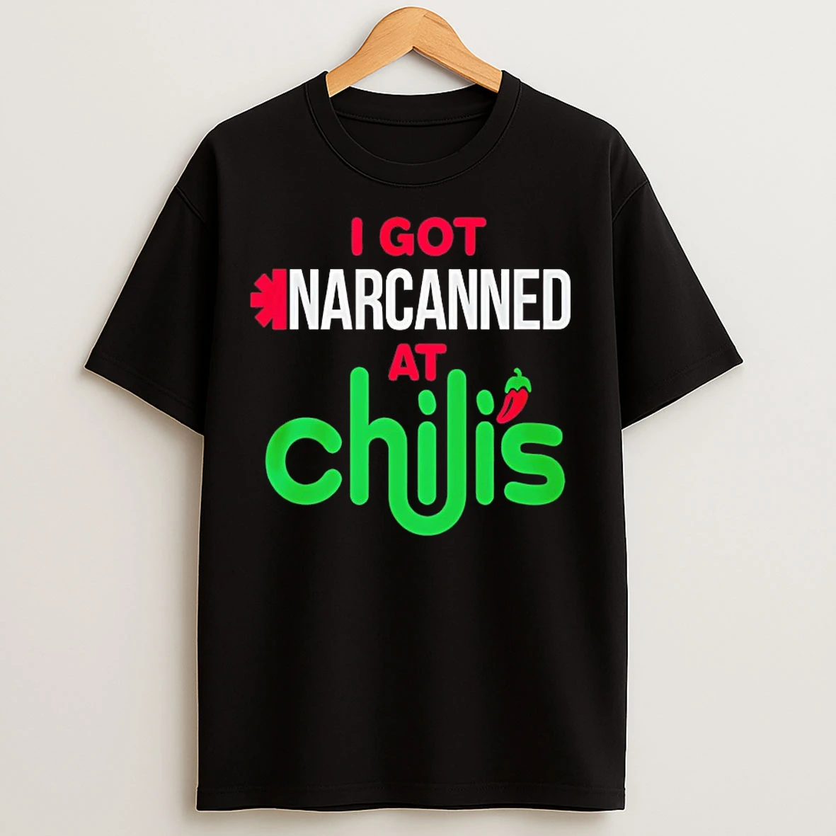Classic I Got Narcanned At Chilis T Shirts