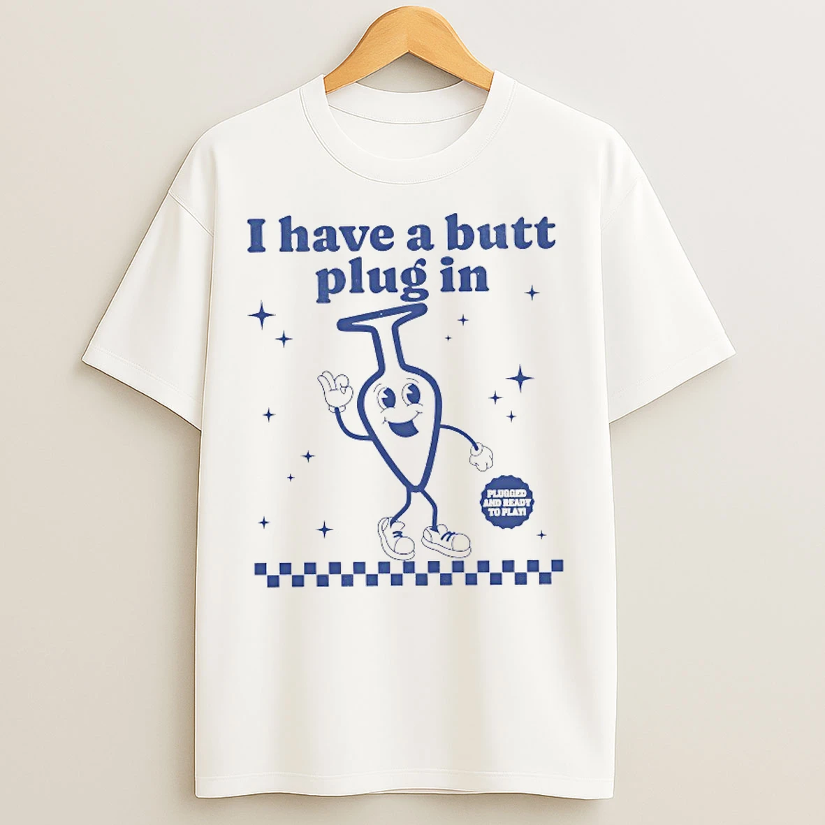 Classic I Have A Butt Plug In Plugged And Ready To Play T Shirts