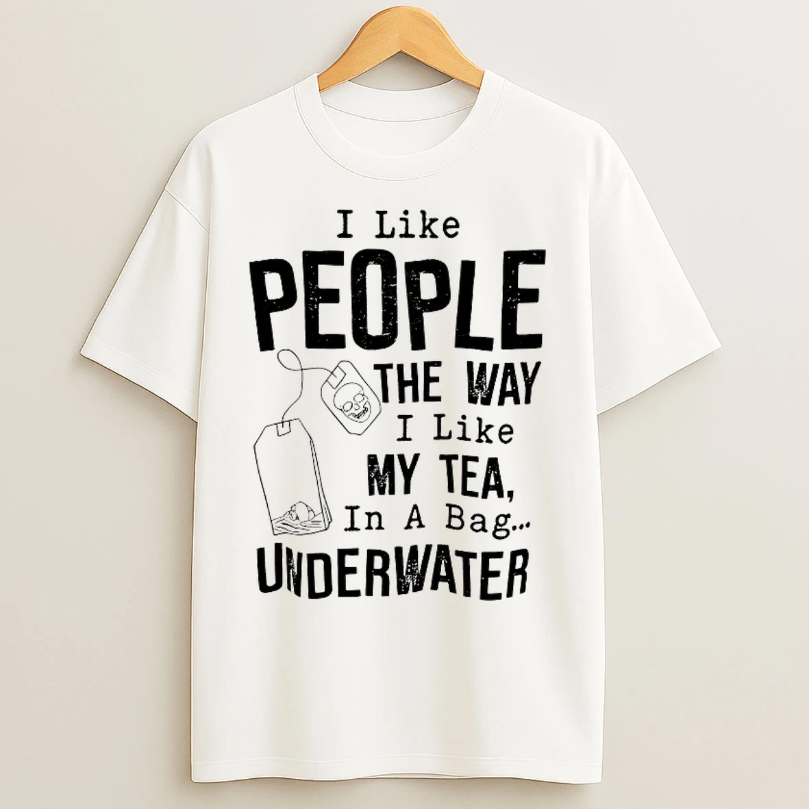 Classic I Like People The Way I Like My Tea In A Bag Underwater T Shirts