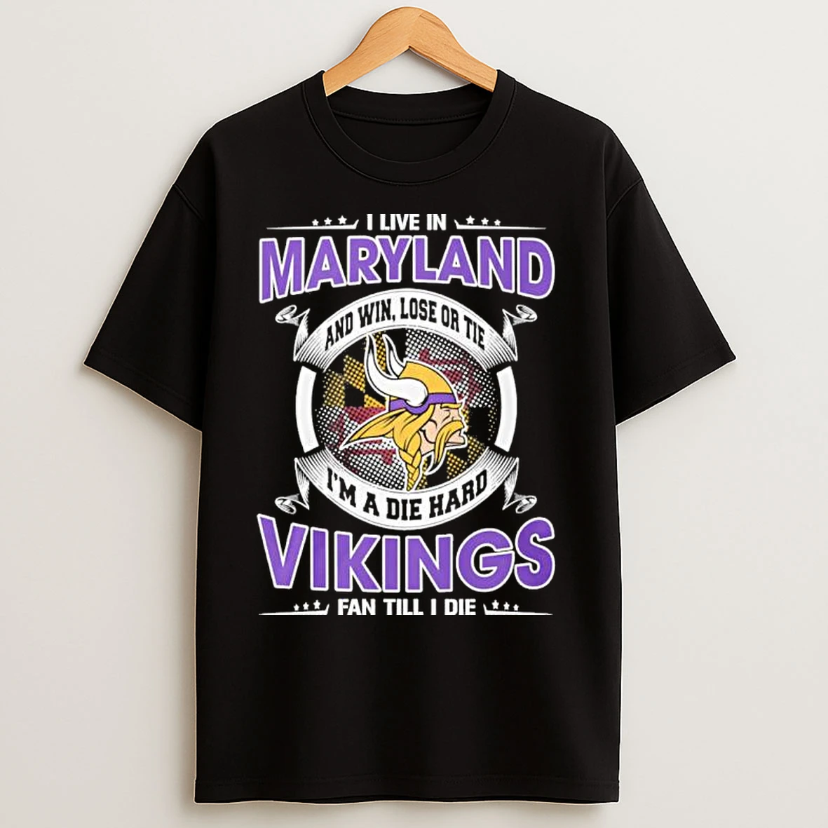 Classic I Live In Maryland And Win Lose Or Tie Im A Die Hard Minnesota Vikings Fan Till I Die T Shirts