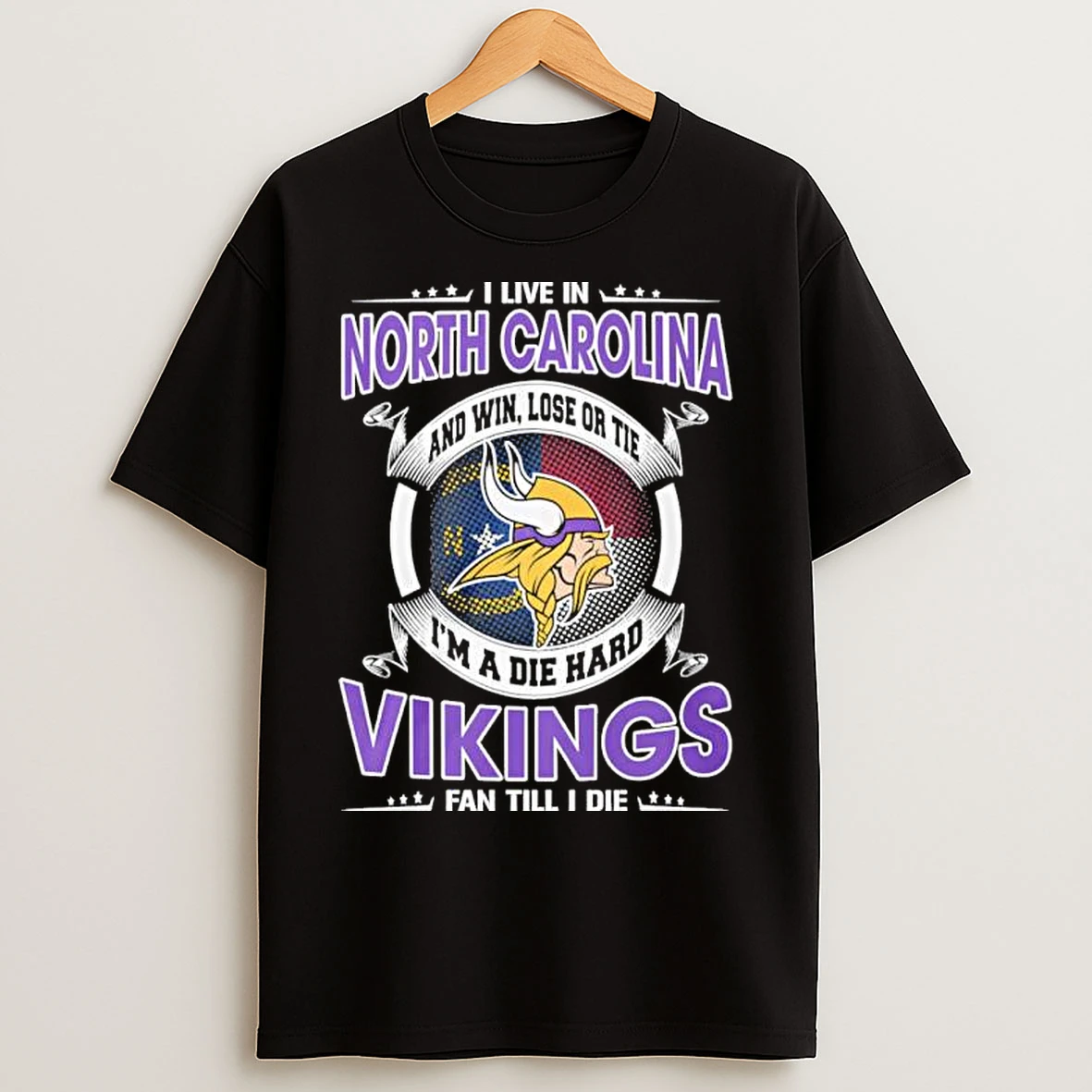 Classic I Live In North Carolina And Win Lose Or Tie Im A Die Hard Minnesota Vikings Fan Till I Die T Shirts