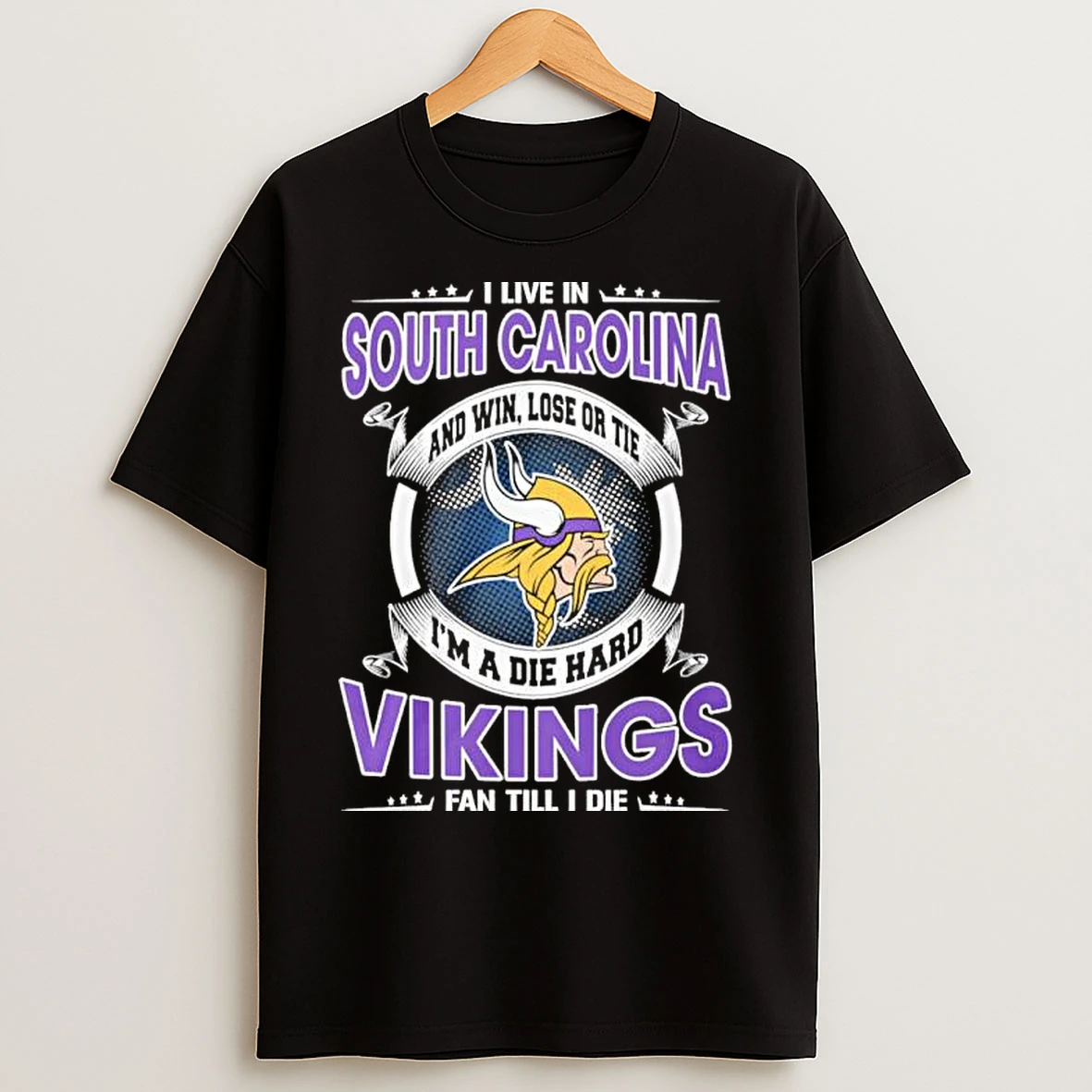 Classic I Live In South Carolina And Win Lose Or Tie Im A Die Hard Minnesota Vikings Fan Till I Die T Shirts