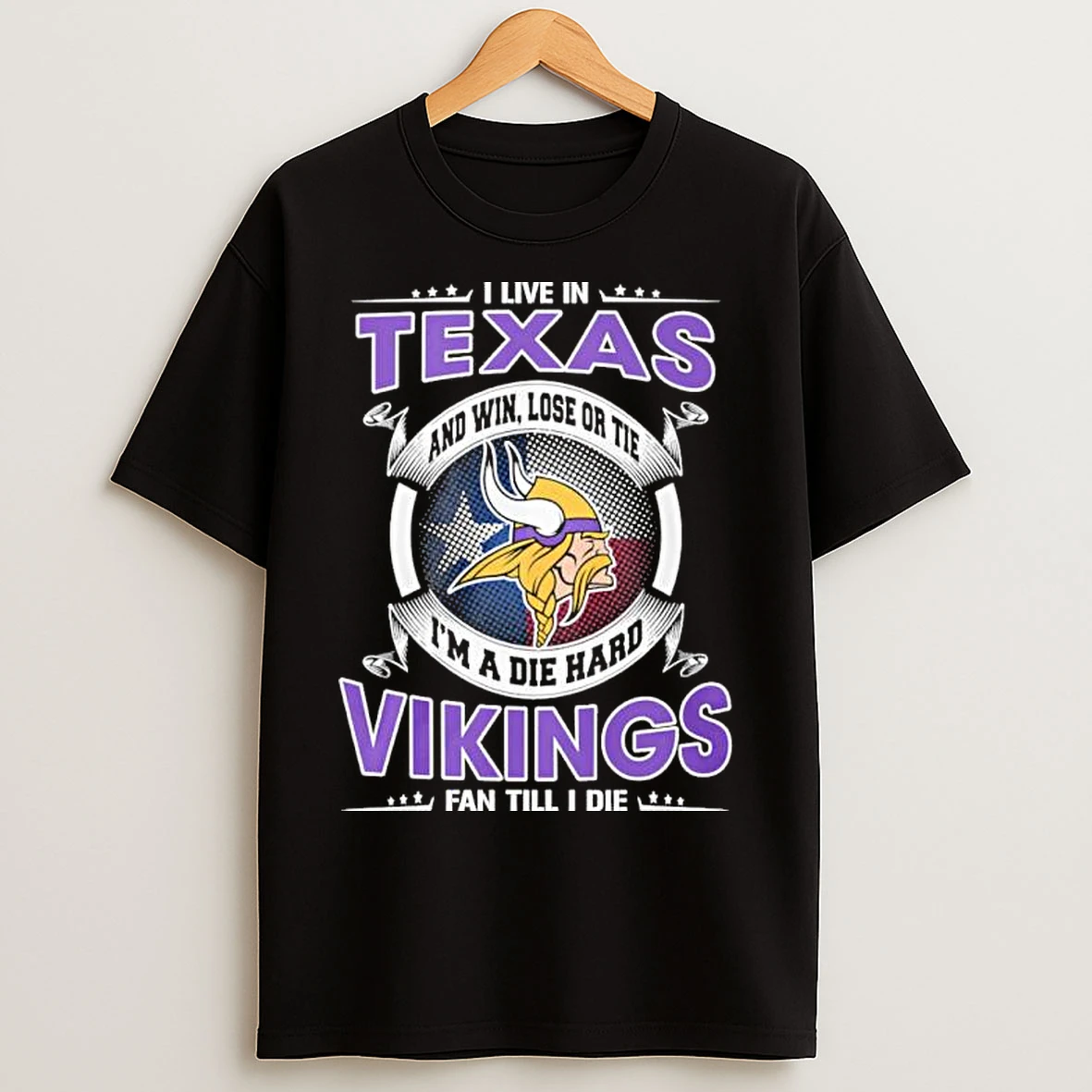 Classic I Live In Texas And Win Lose Or Tie Im A Die Hard Minnesota Vikings Fan Till I Die T Shirts
