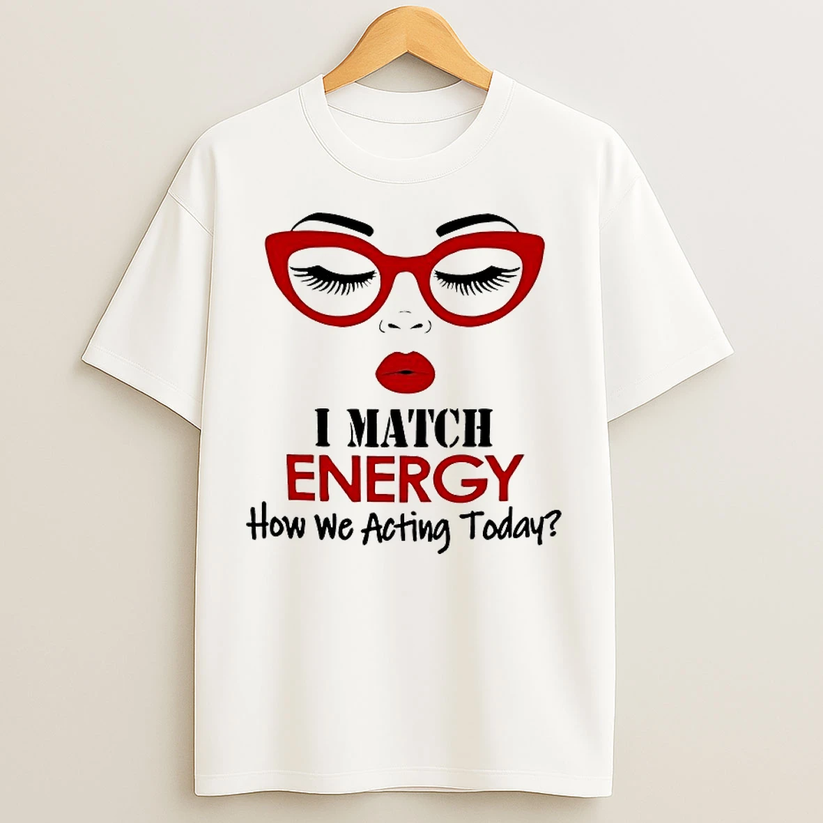 Classic I Match Energy How We Acting Today T Shirts