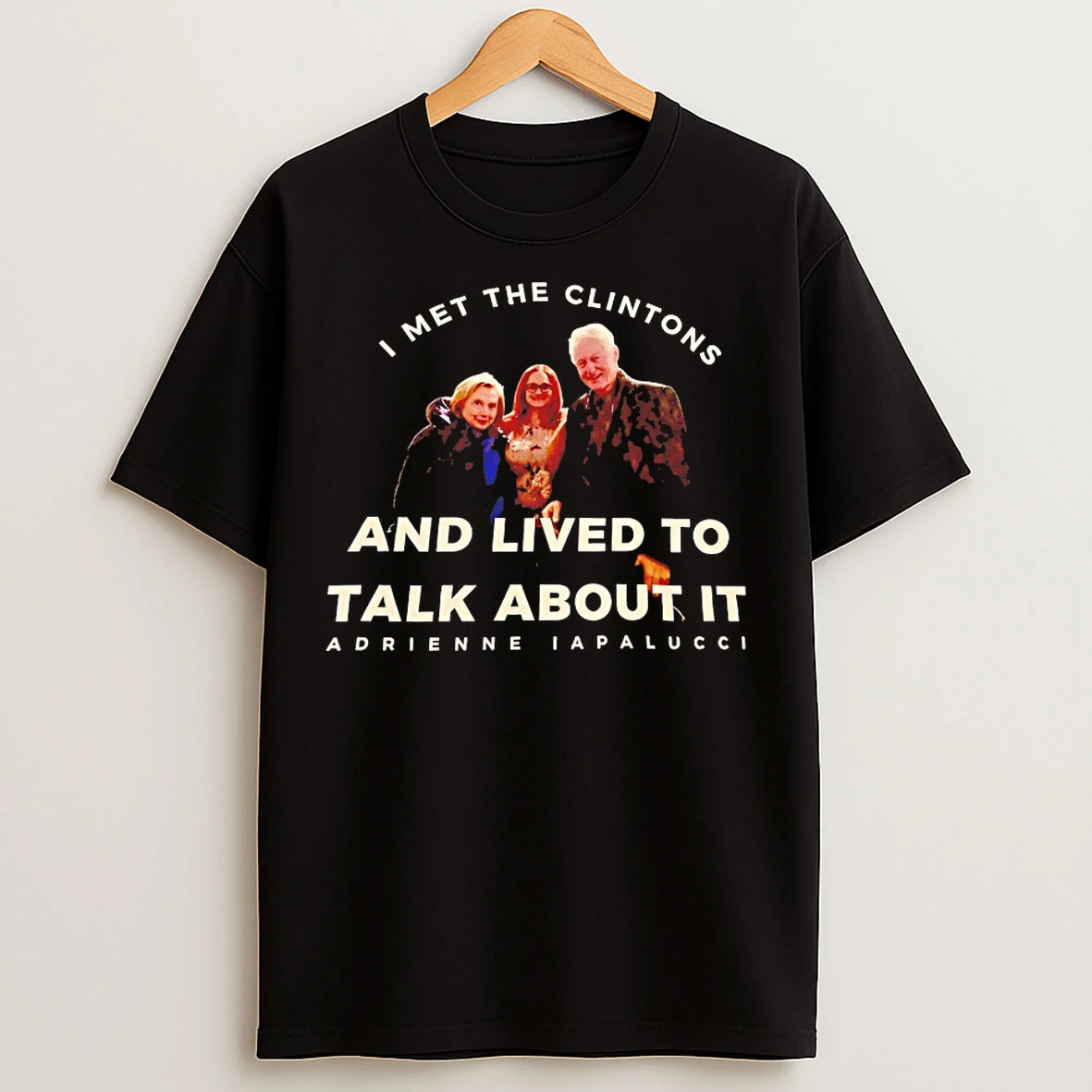 Classic I Met The Clintons And Lived To Talk About It Adrienne Iapalucci T Shirts