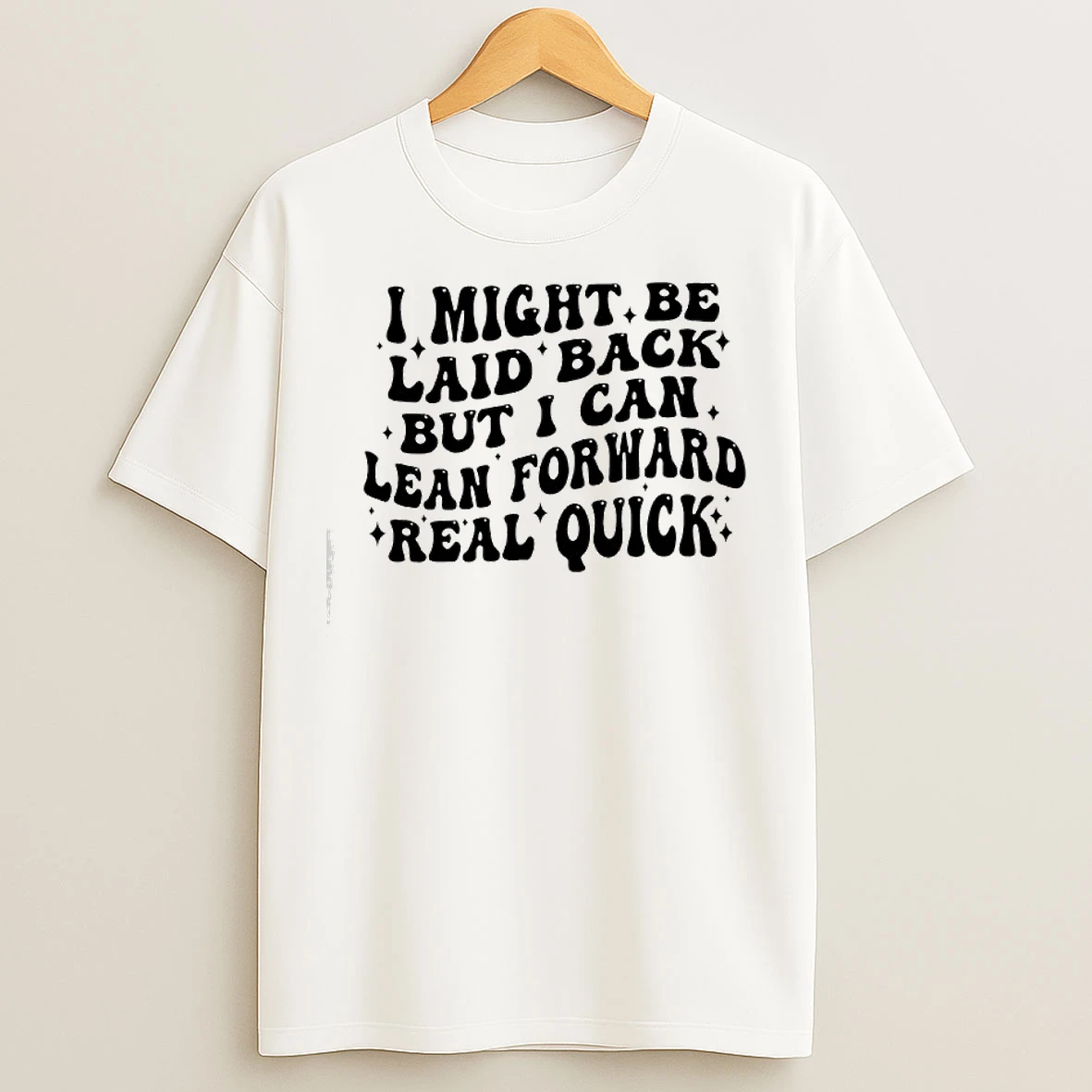 Classic I Might Be Laid Back Lean Forward Real Quick Text T Shirts