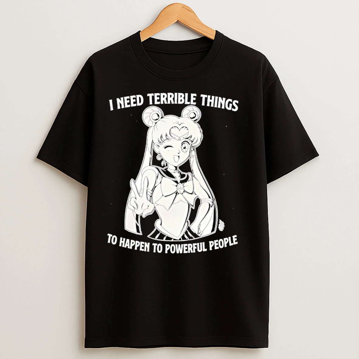 Classic I Need Terrible Things To Happen To Powerful People Sailor Moon T Shirts
