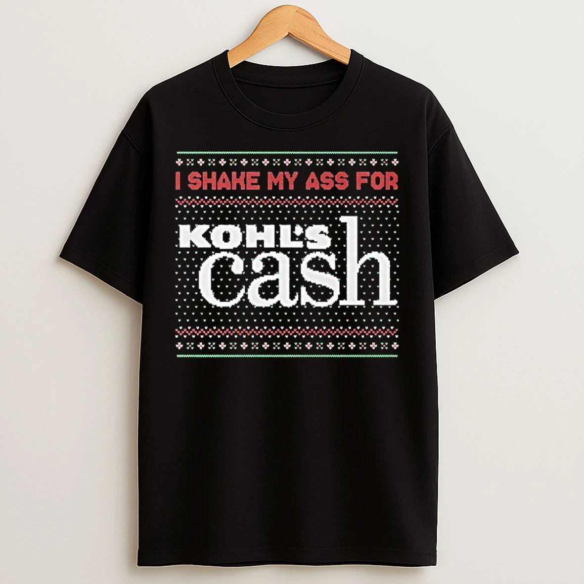 Classic I Shake My Ass For Kohls Cash Tacky Ugly Christmas T Shirts