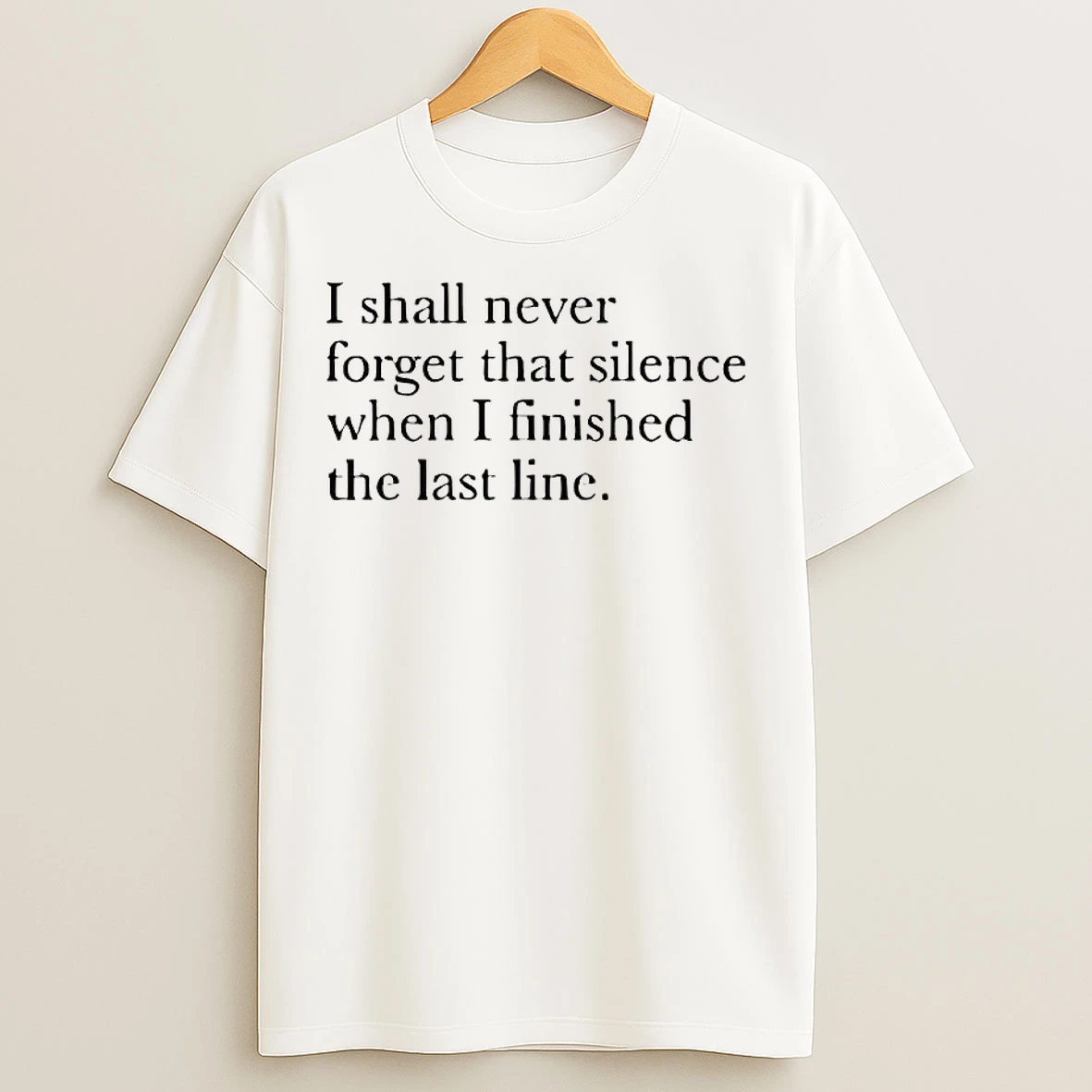 Classic I Shall Never Forget That Silence When I Finished The Last Line T Shirts