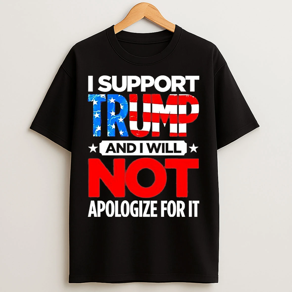 Classic I Support Trump And I Will Not Apologize For It T Shirts