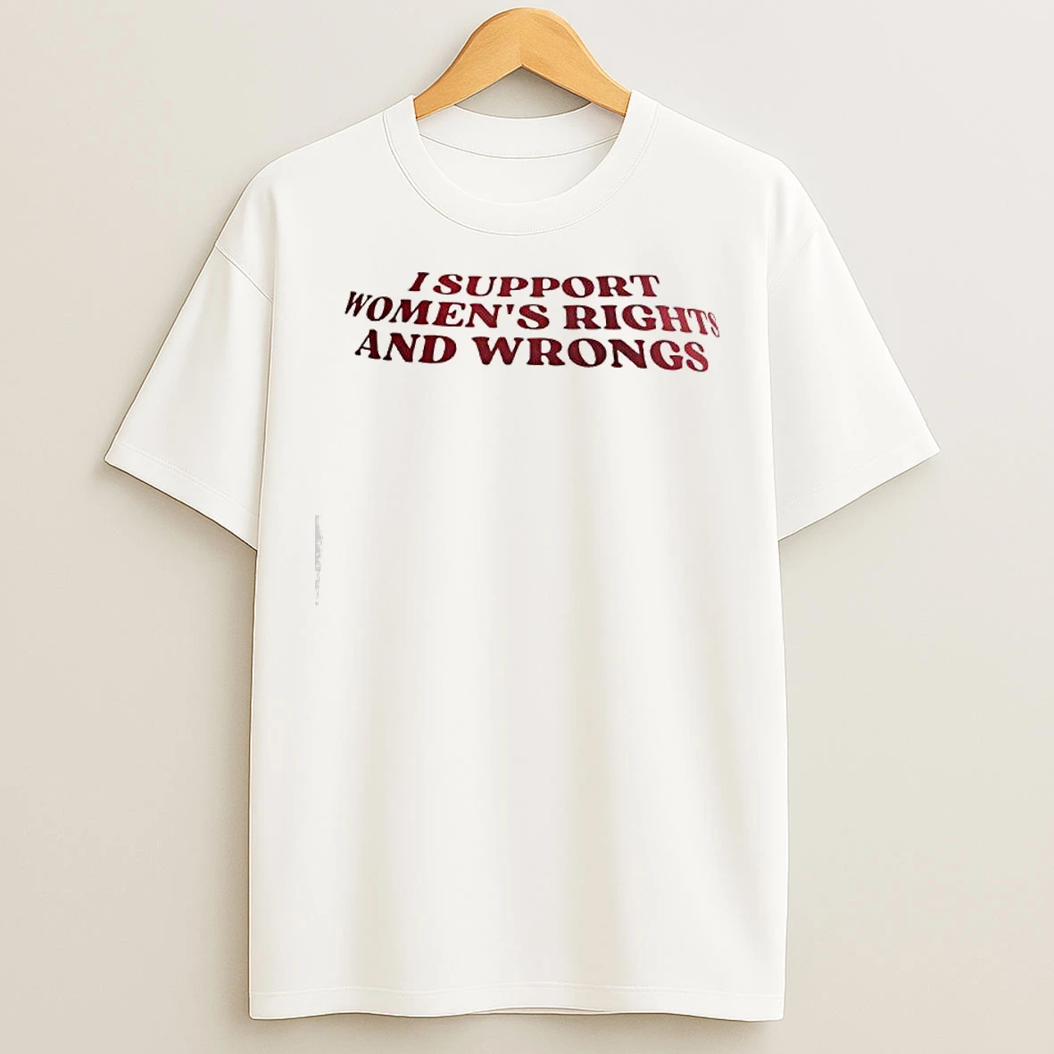 Classic I Support Womens Rights And Wrongs Text T Shirts