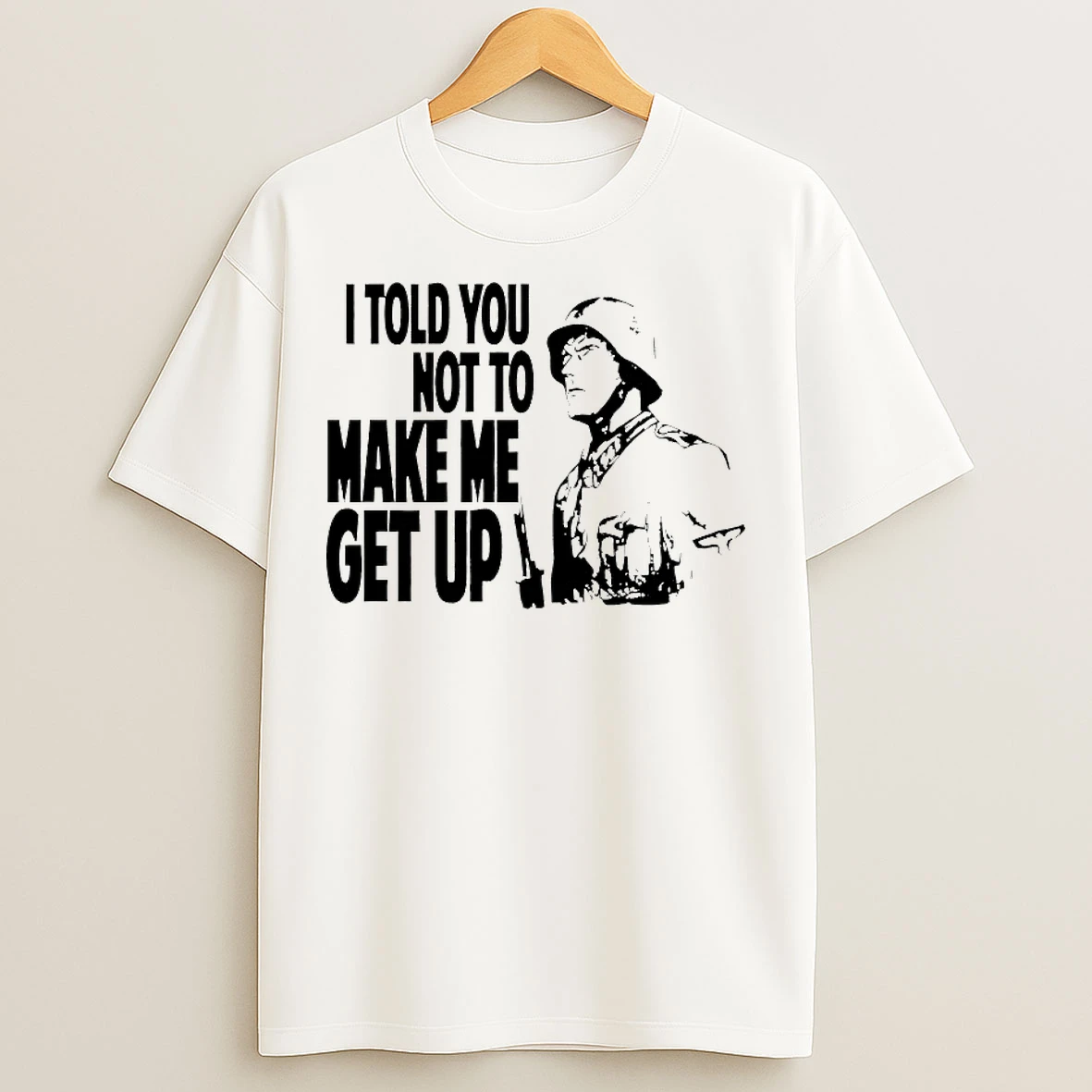 Classic I Told You Not To Make Me Get Up T Shirts