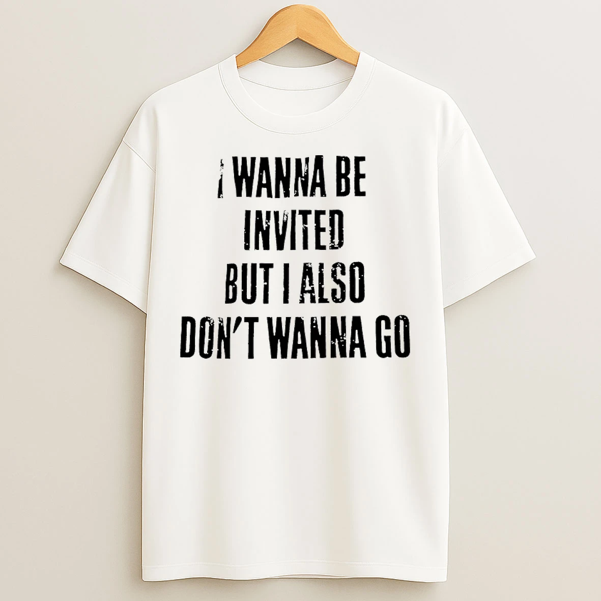 Classic I Wanna Be Invited But I Also Dont Wanna Go T Shirts