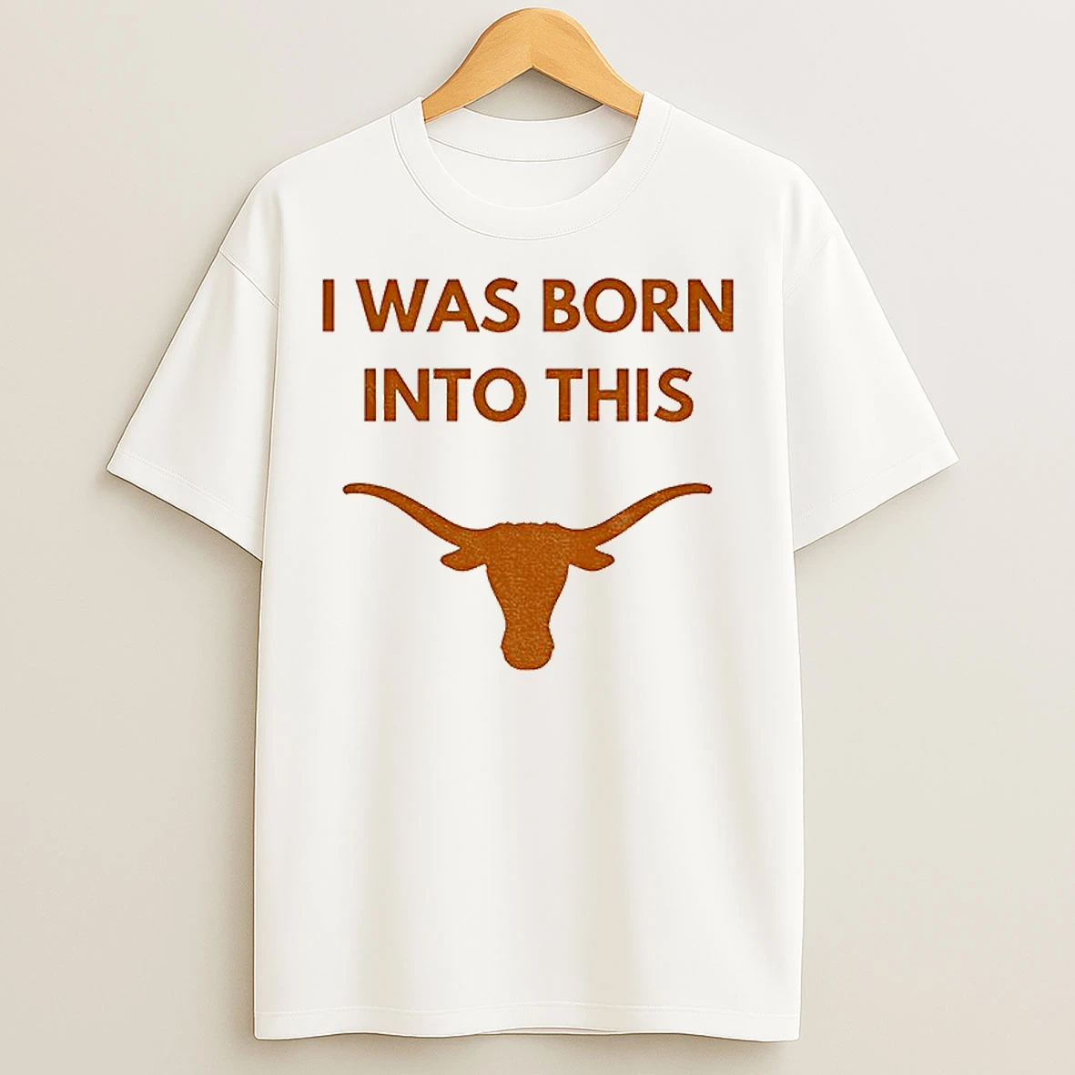 Classic I Was Born Into This Texas Longhorns Ncaa Football 2025 T Shirts