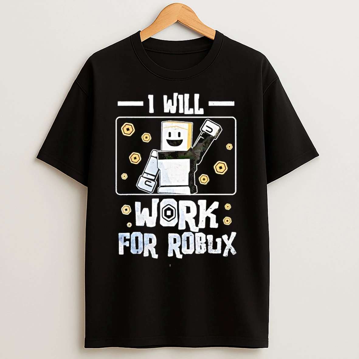 Classic I Will Work For Robux T Shirts