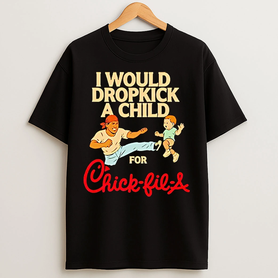 Classic I Would Dropkick A Child For Chick Fil A T Shirts