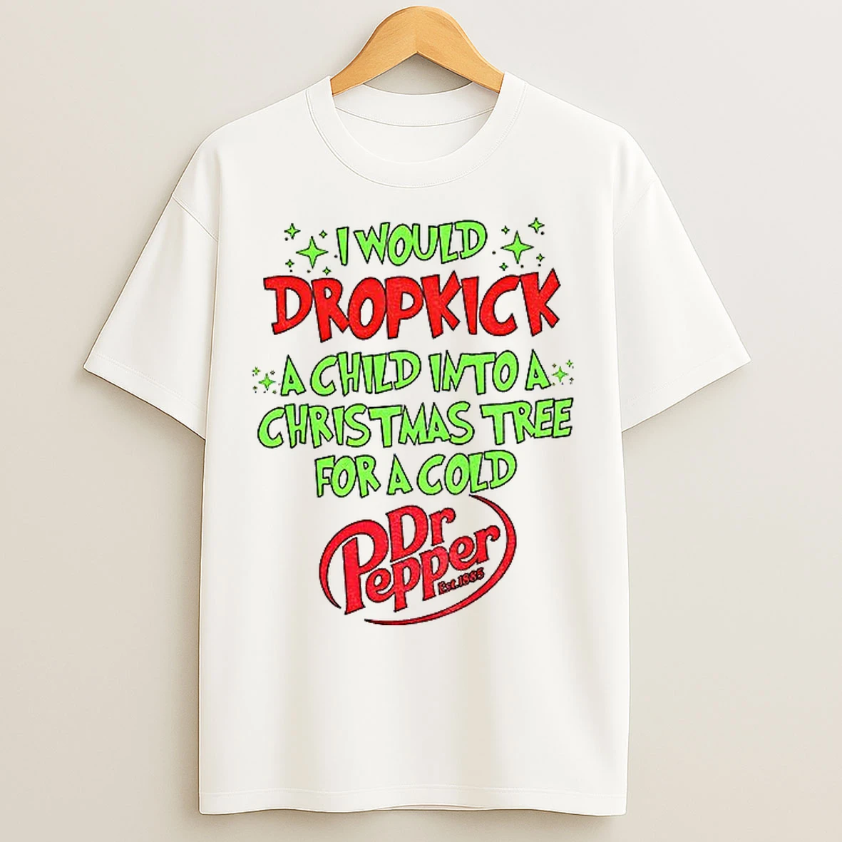 Classic I Would Dropkick A Child Into A Christmas Tree For A Dr Pepper Est 1885 T Shirts
