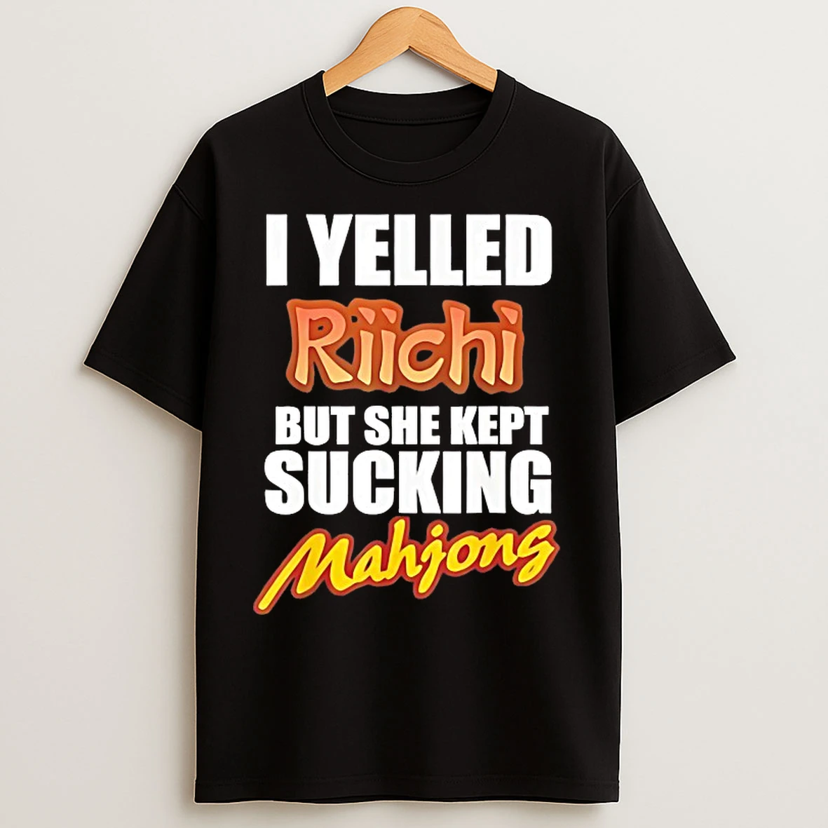 Classic I Yelled Riichi But She Kept Sucking Mahjong T Shirts