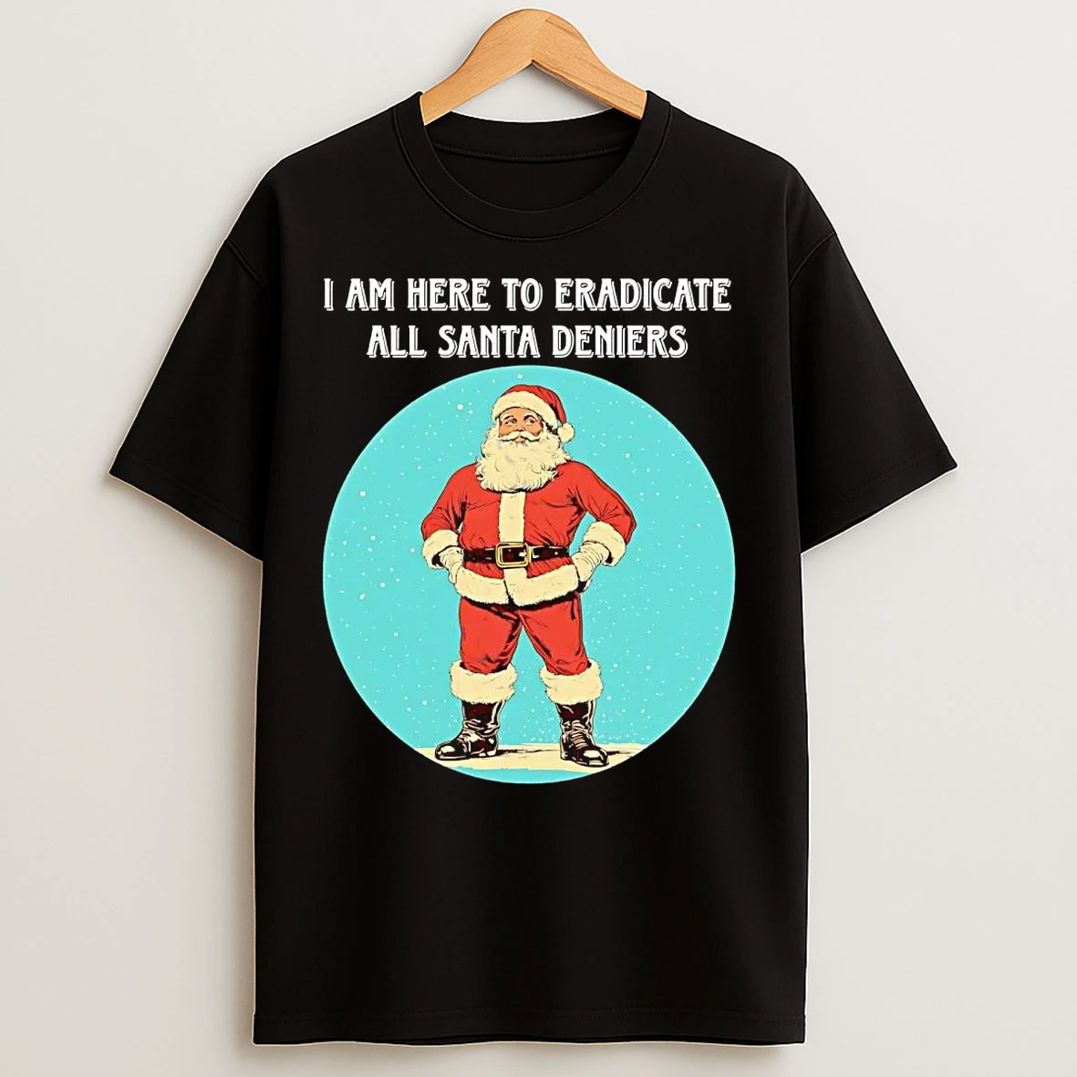 Classic I Am Here To Eradicate All Santa Deniers Christmas T Shirts
