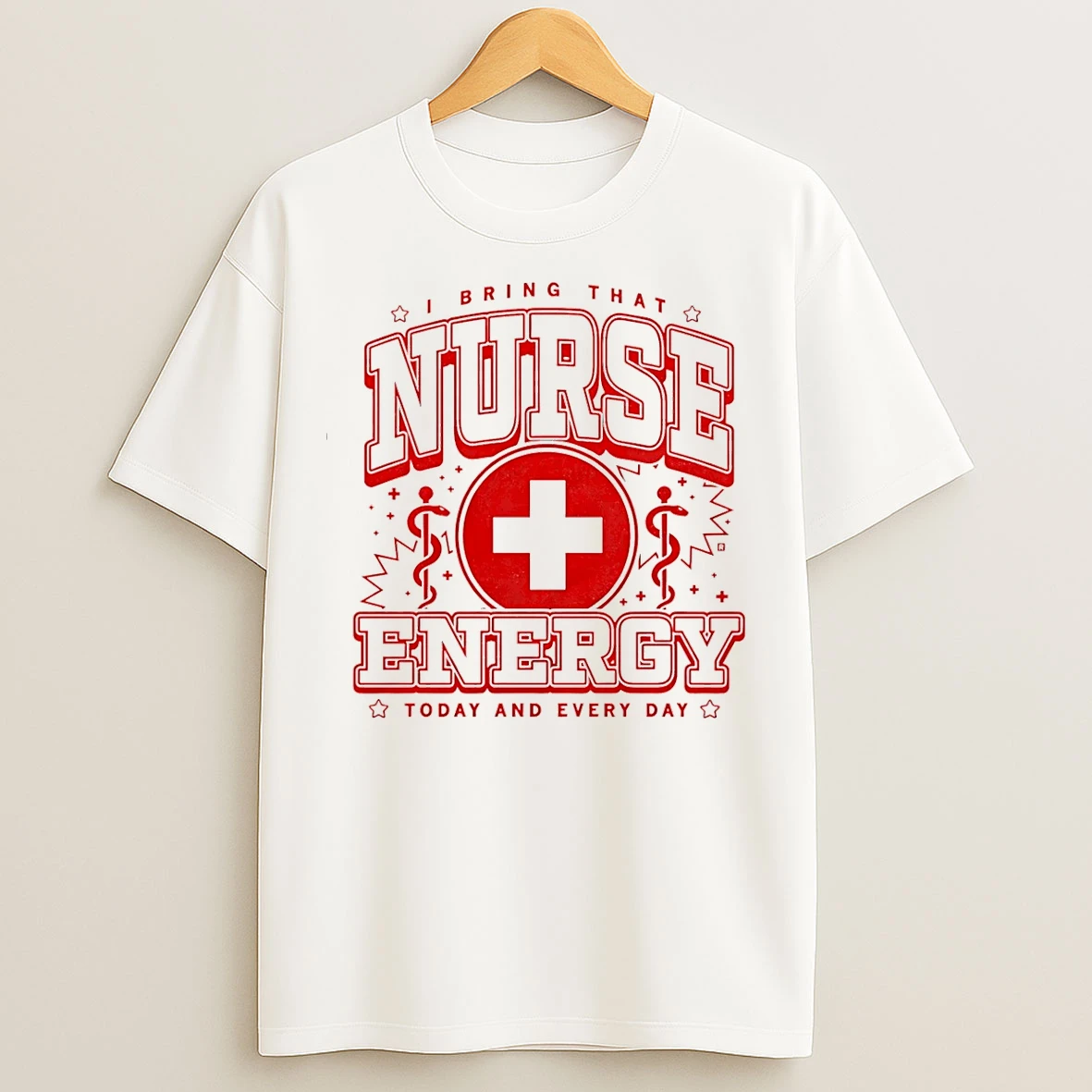 Classic I Bring That Nurse Energy Today And Every Day T Shirts