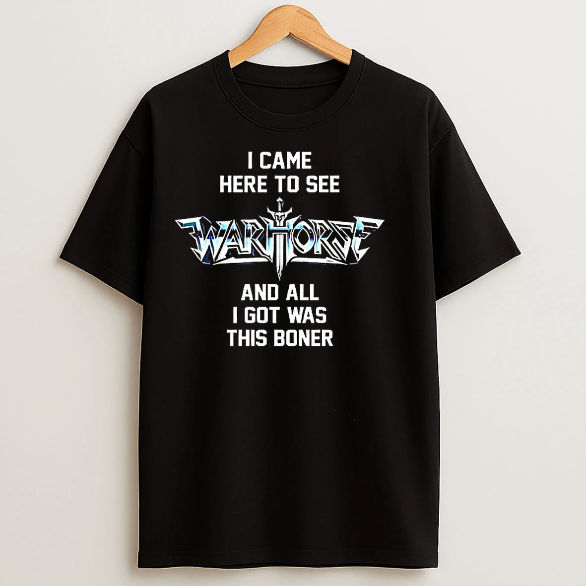 Classic I Came Here To See Warhorse And All I Got Was This Boner Logo T Shirts